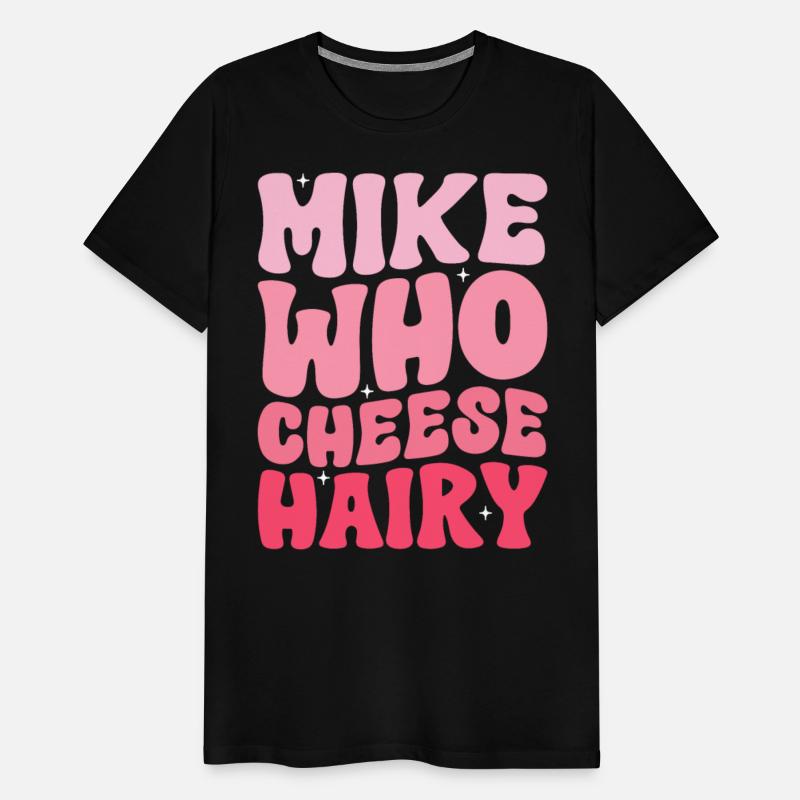 Mike Who Cheese Hairy Funny Meme Social Media