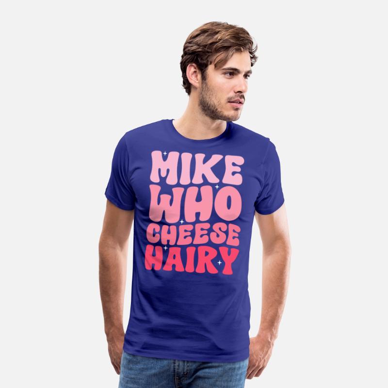 Mike Who Cheese Hairy Funny Meme Social Media