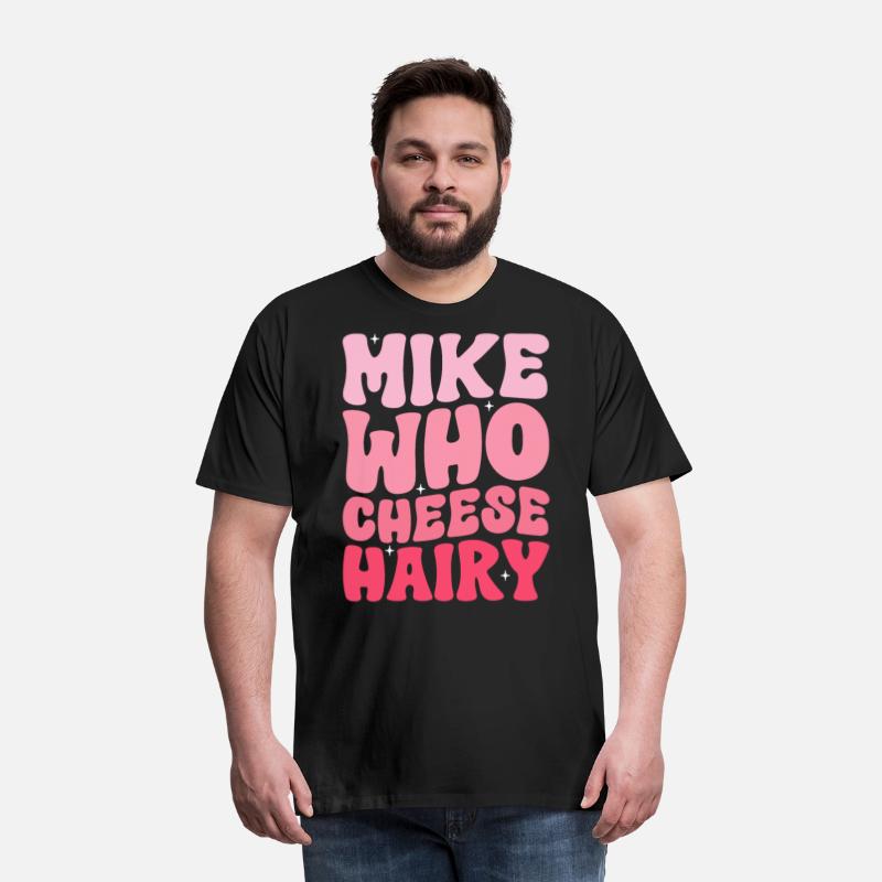 Mike Who Cheese Hairy Funny Meme Social Media