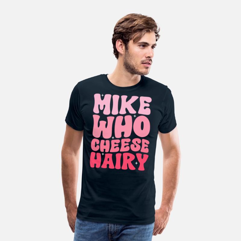 Mike Who Cheese Hairy Funny Meme Social Media
