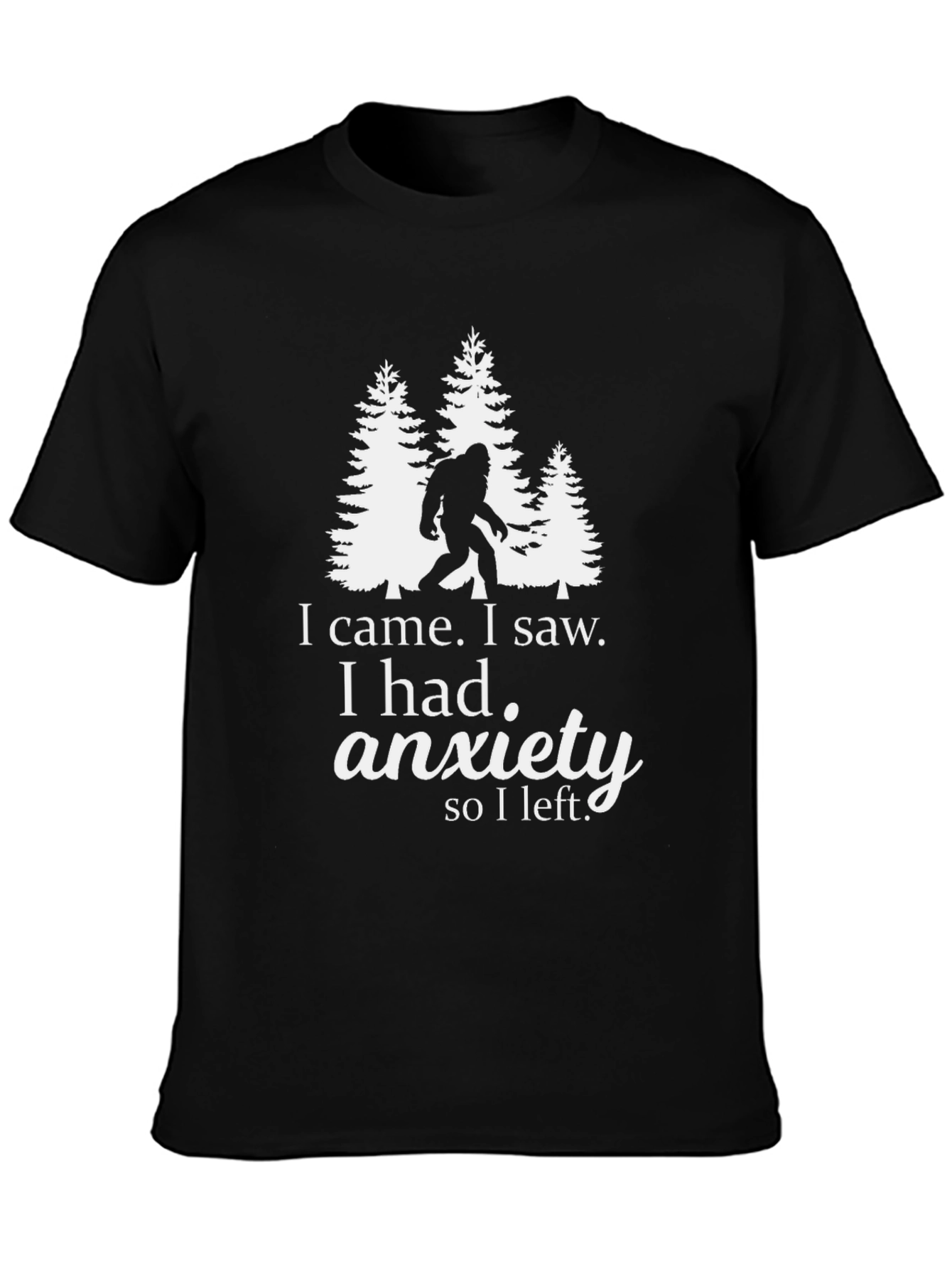 Anxiety Sasquatch T-Shirt: I Came I Saw I Left