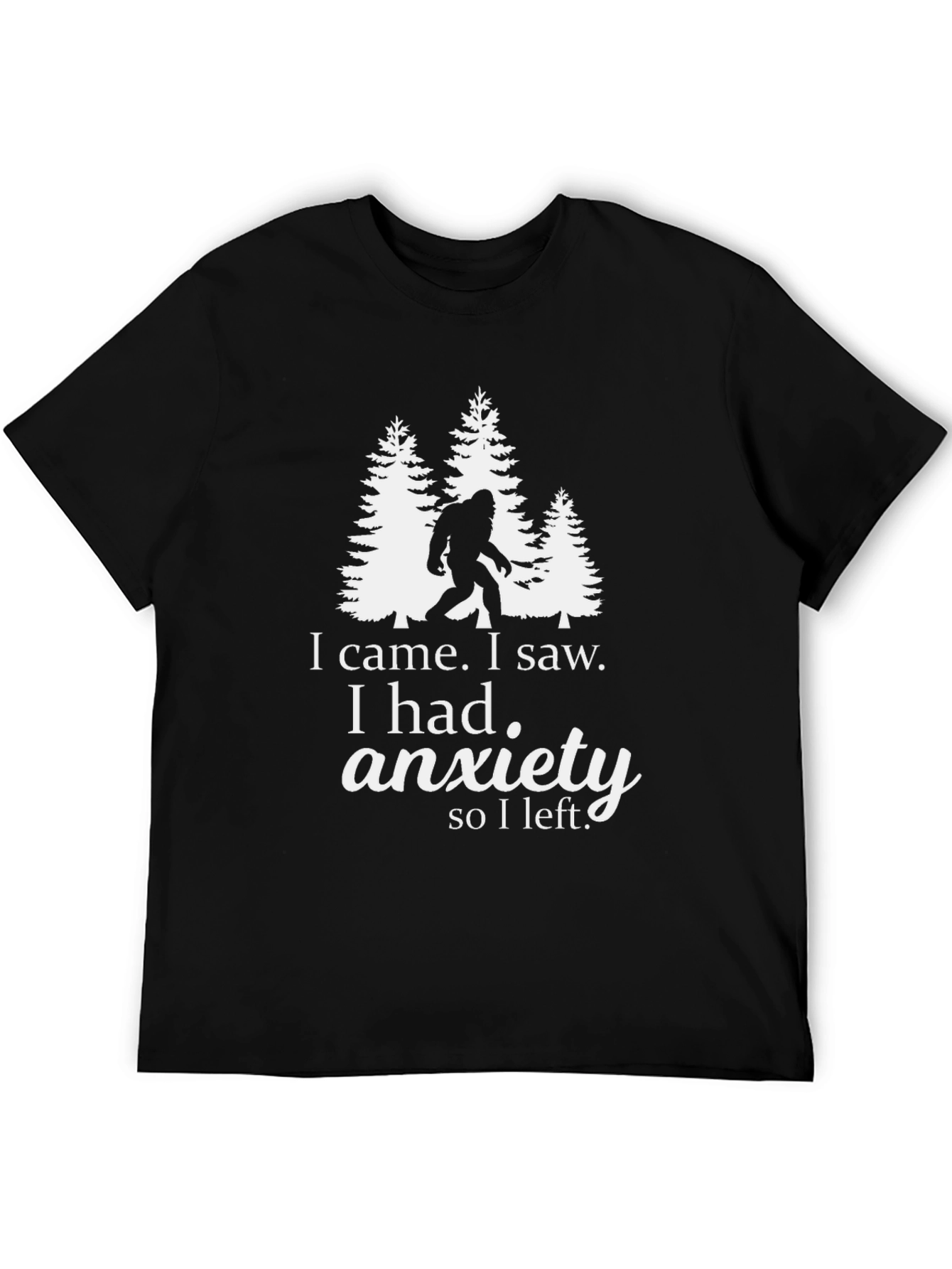 Anxiety Sasquatch T-Shirt: I Came I Saw I Left
