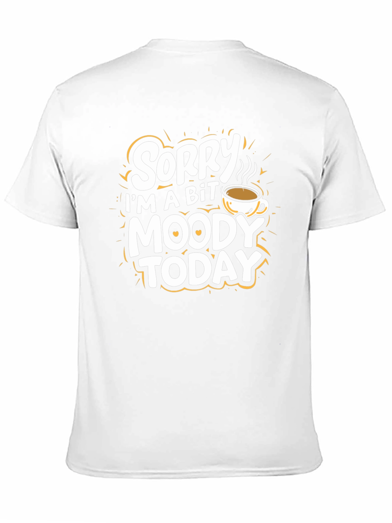 Sorry Im A Bit Moody Today T-Shirt