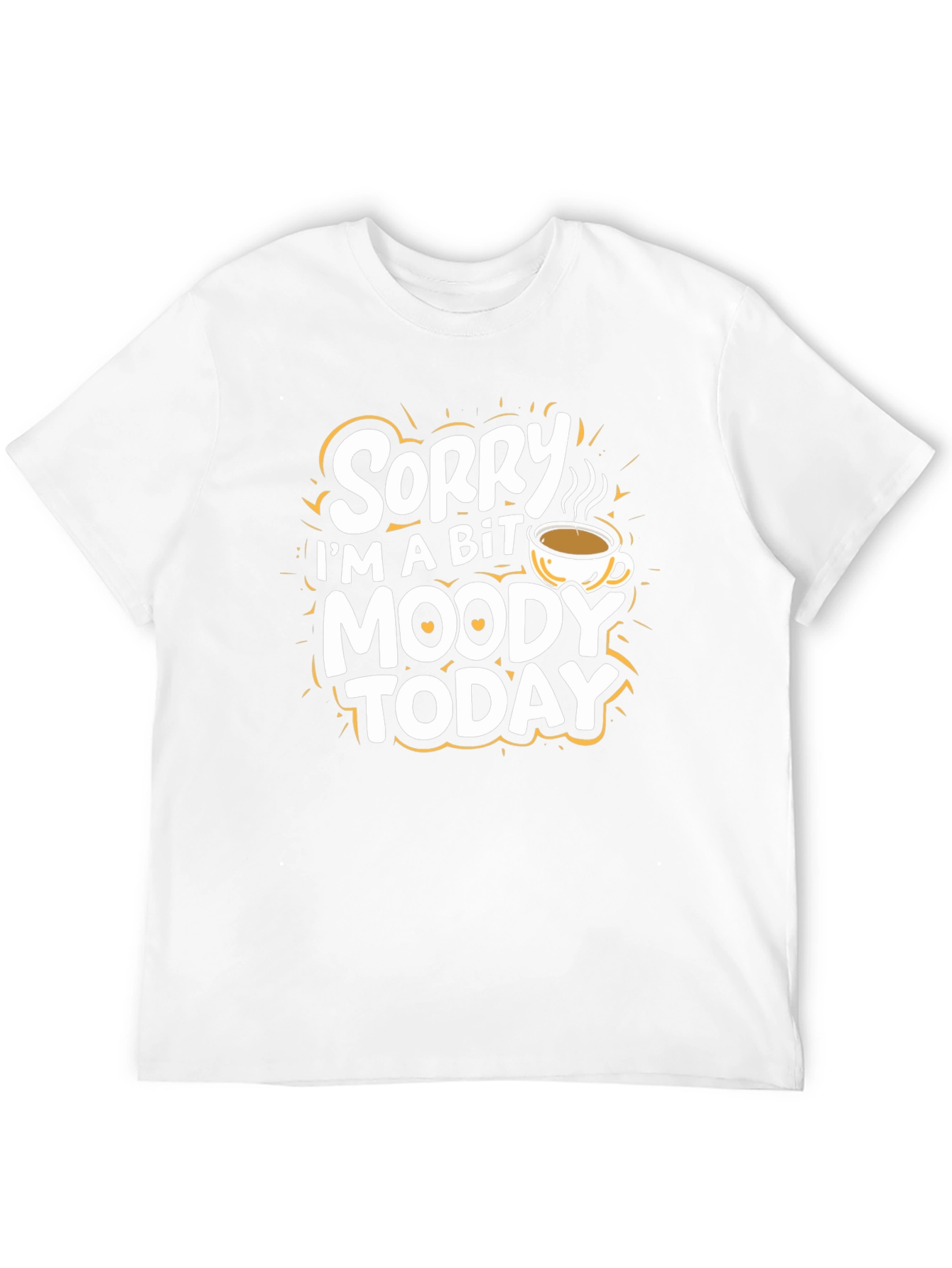 Sorry Im A Bit Moody Today T-Shirt