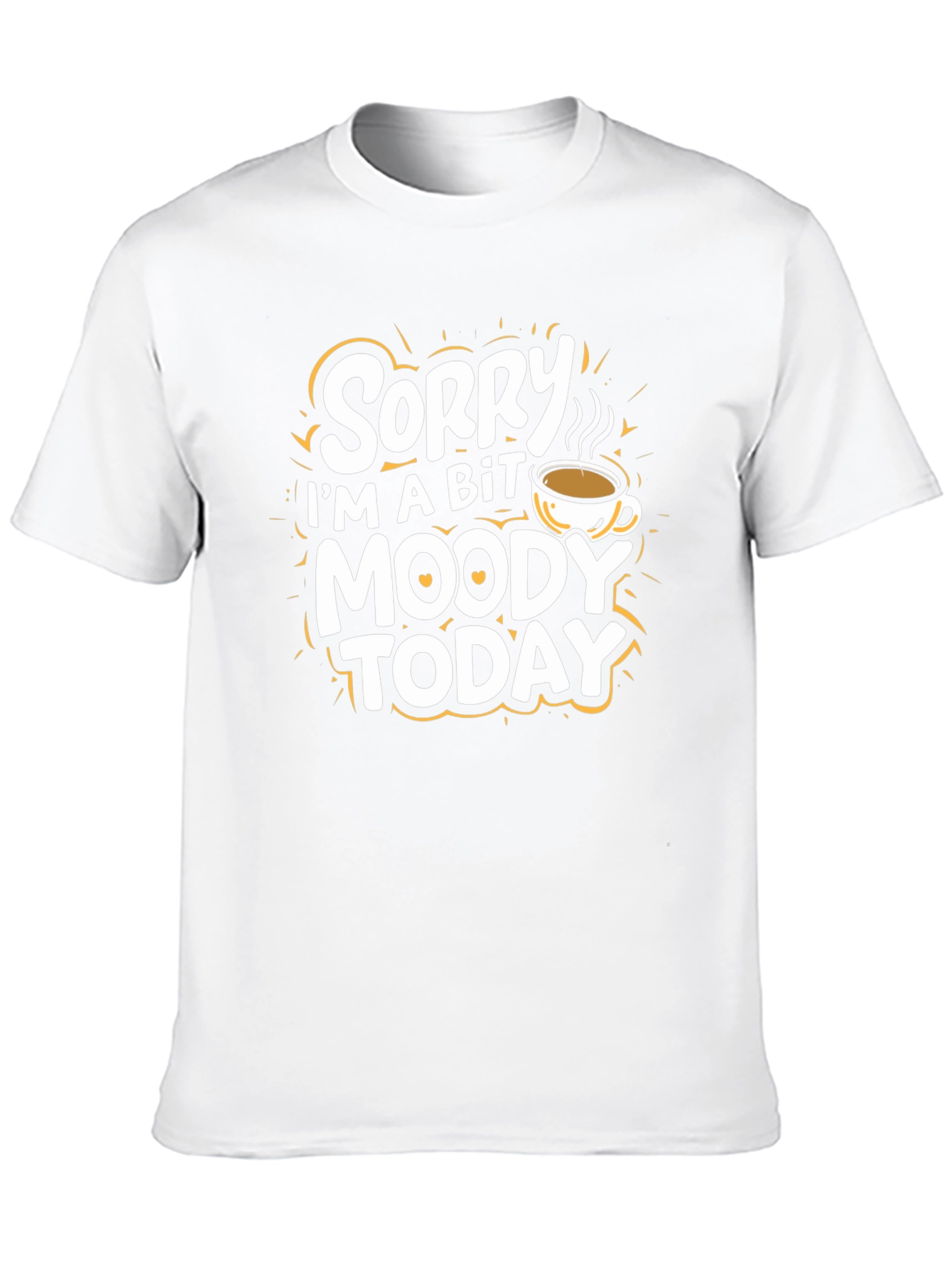Sorry Im A Bit Moody Today T-Shirt