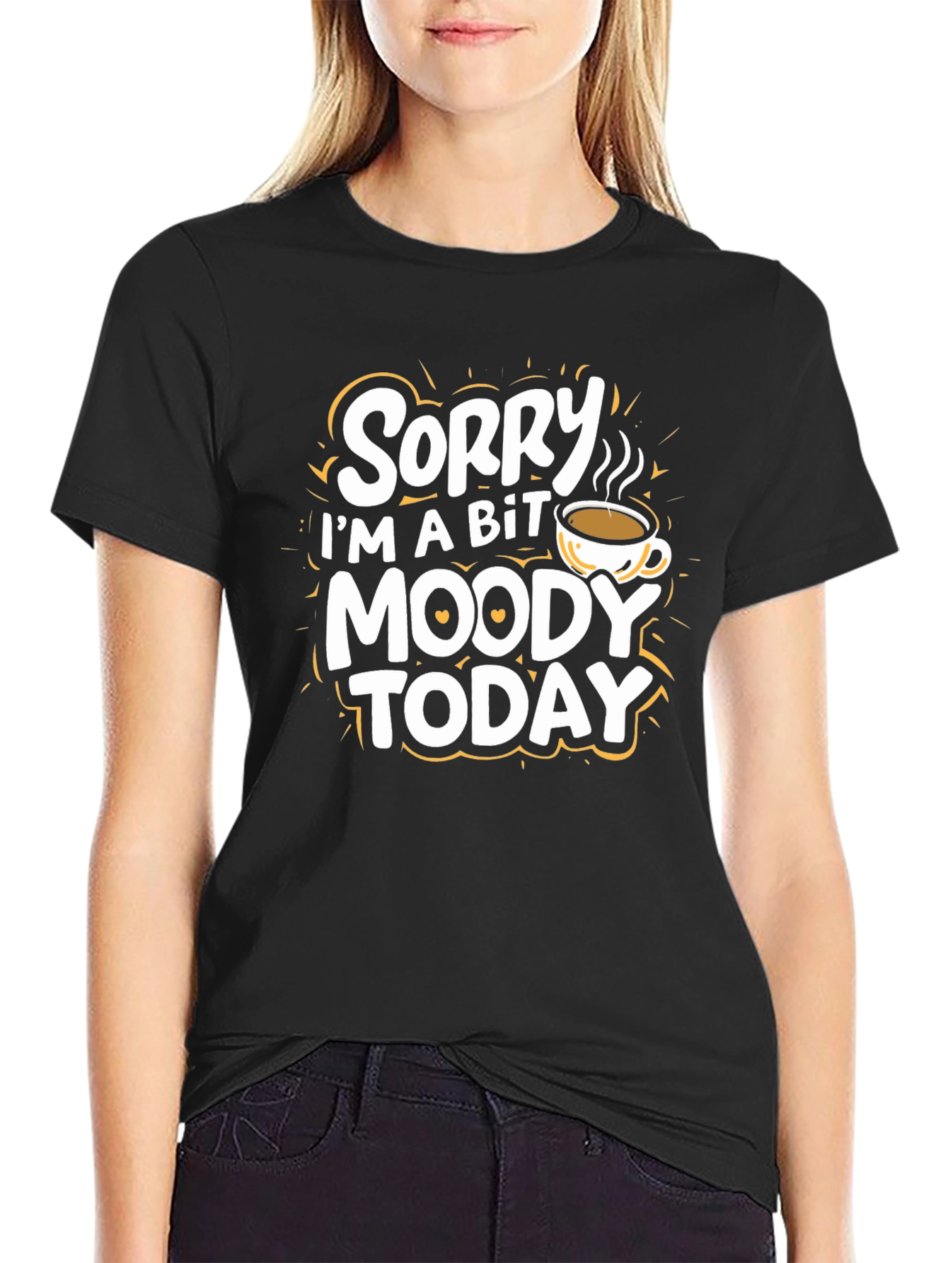 Sorry Im A Bit Moody Today T-Shirt
