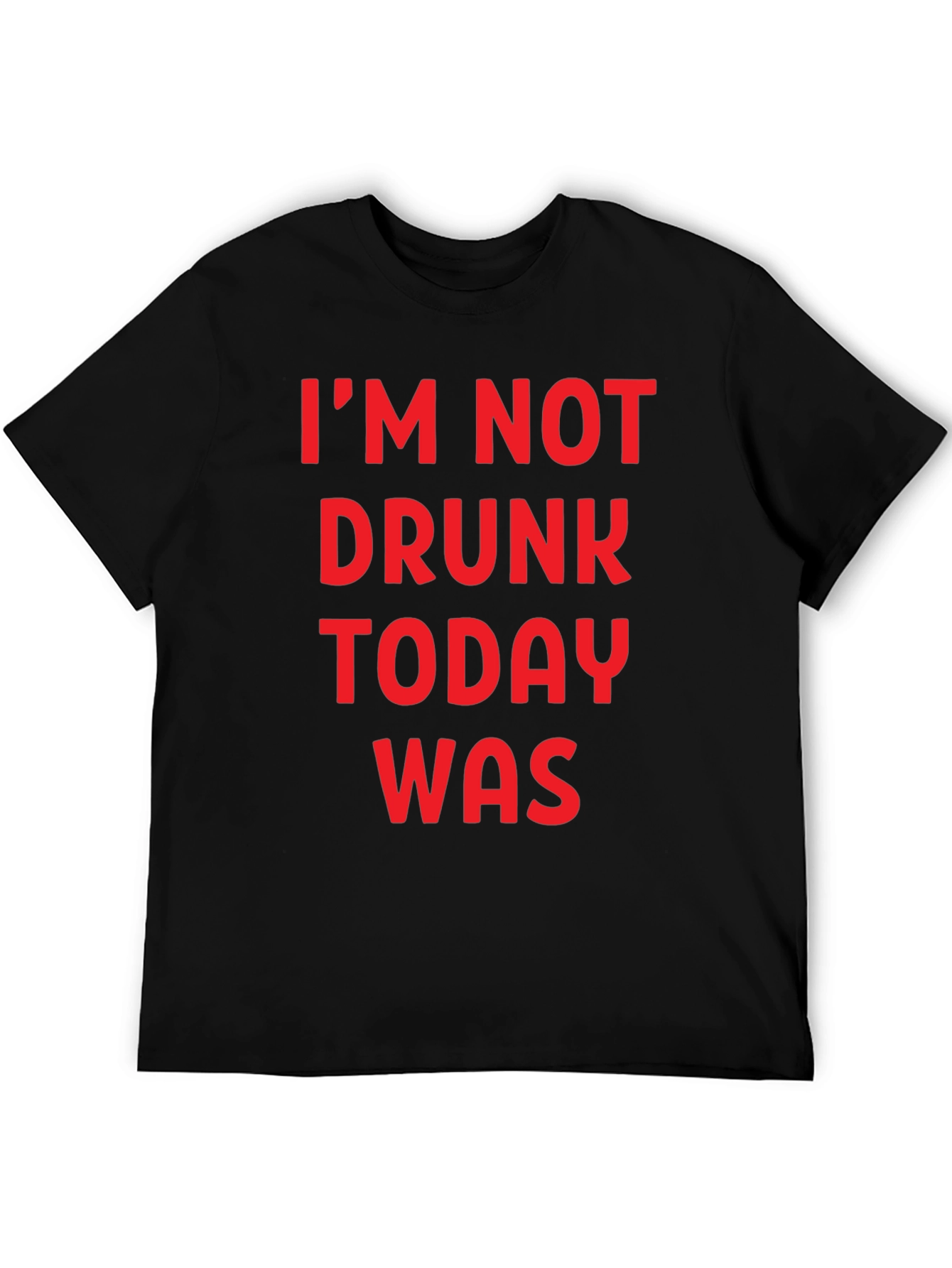 Funny Im Not Drunk Today Was Graphic T-Shirt
