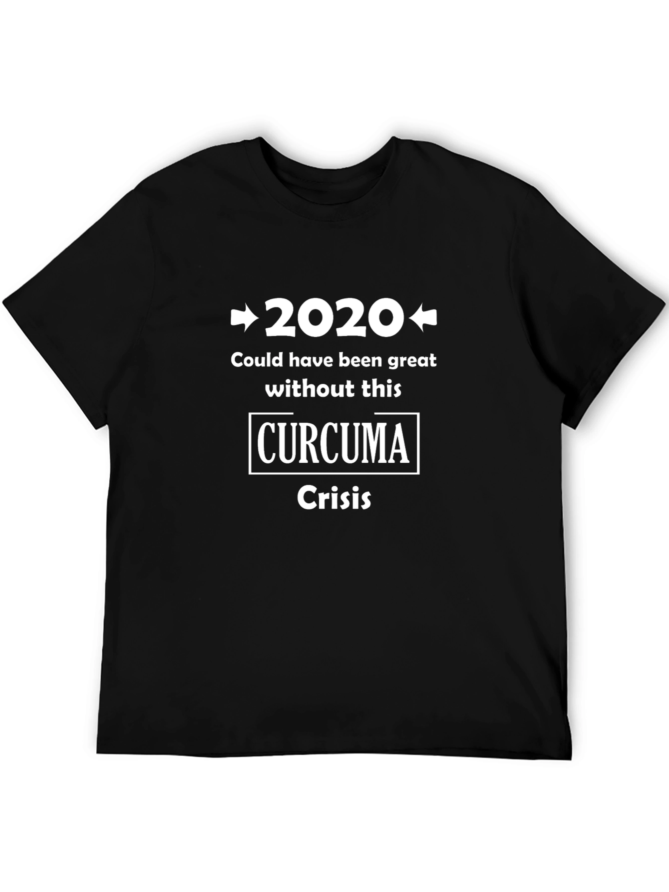 2020 Curcuma Crisis T-Shirt - Funny Sarcastic Tee