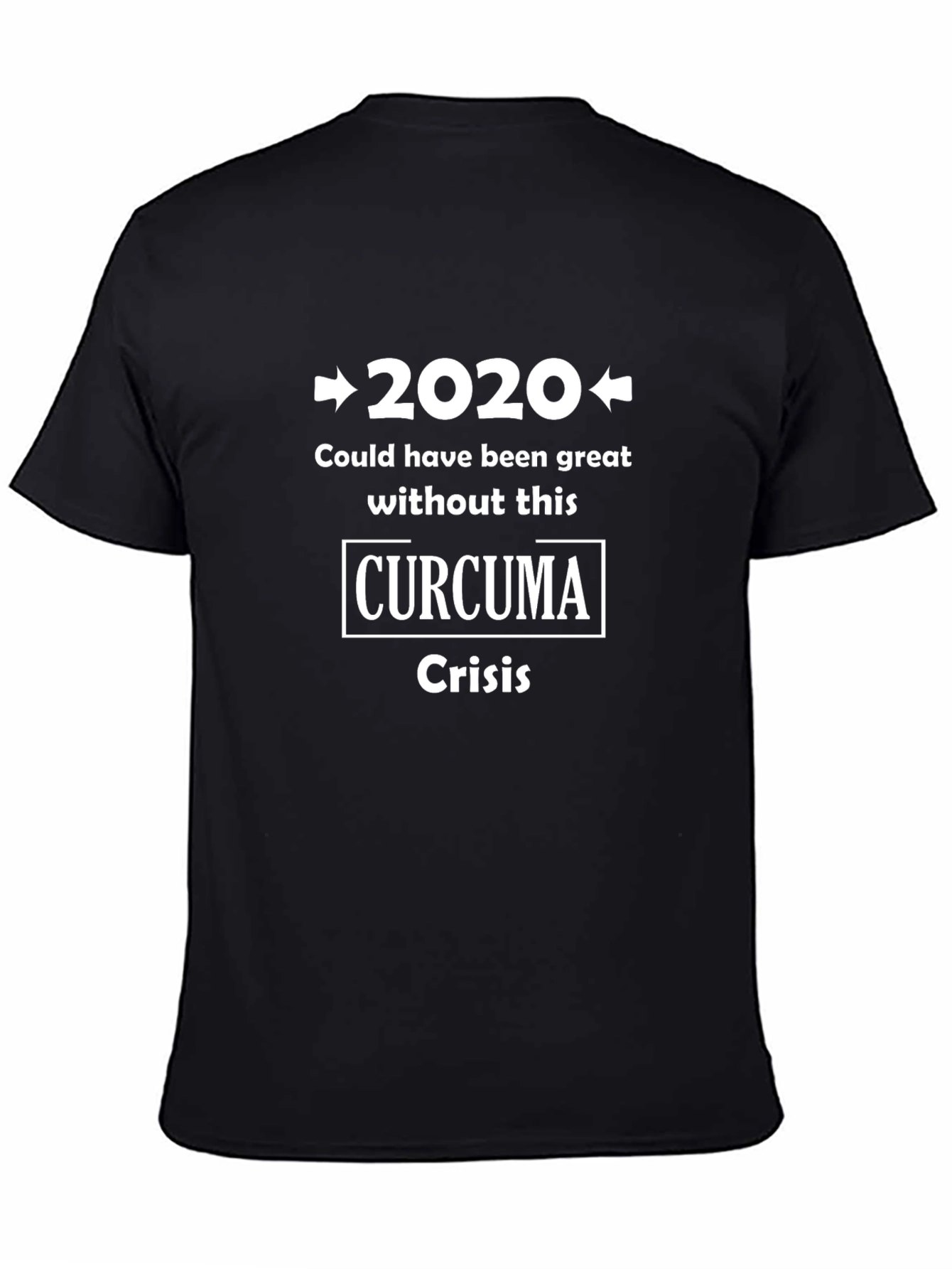 2020 Curcuma Crisis T-Shirt - Funny Sarcastic Tee