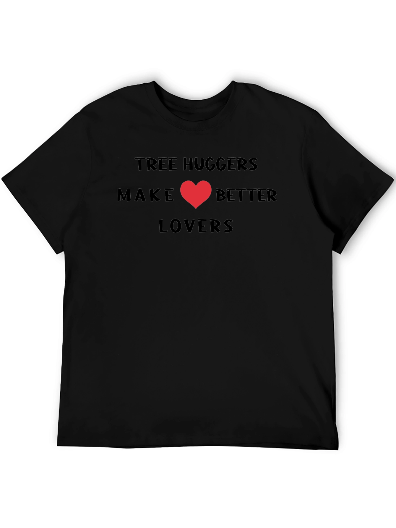 Tree Huggers Make Better Lovers T-Shirt