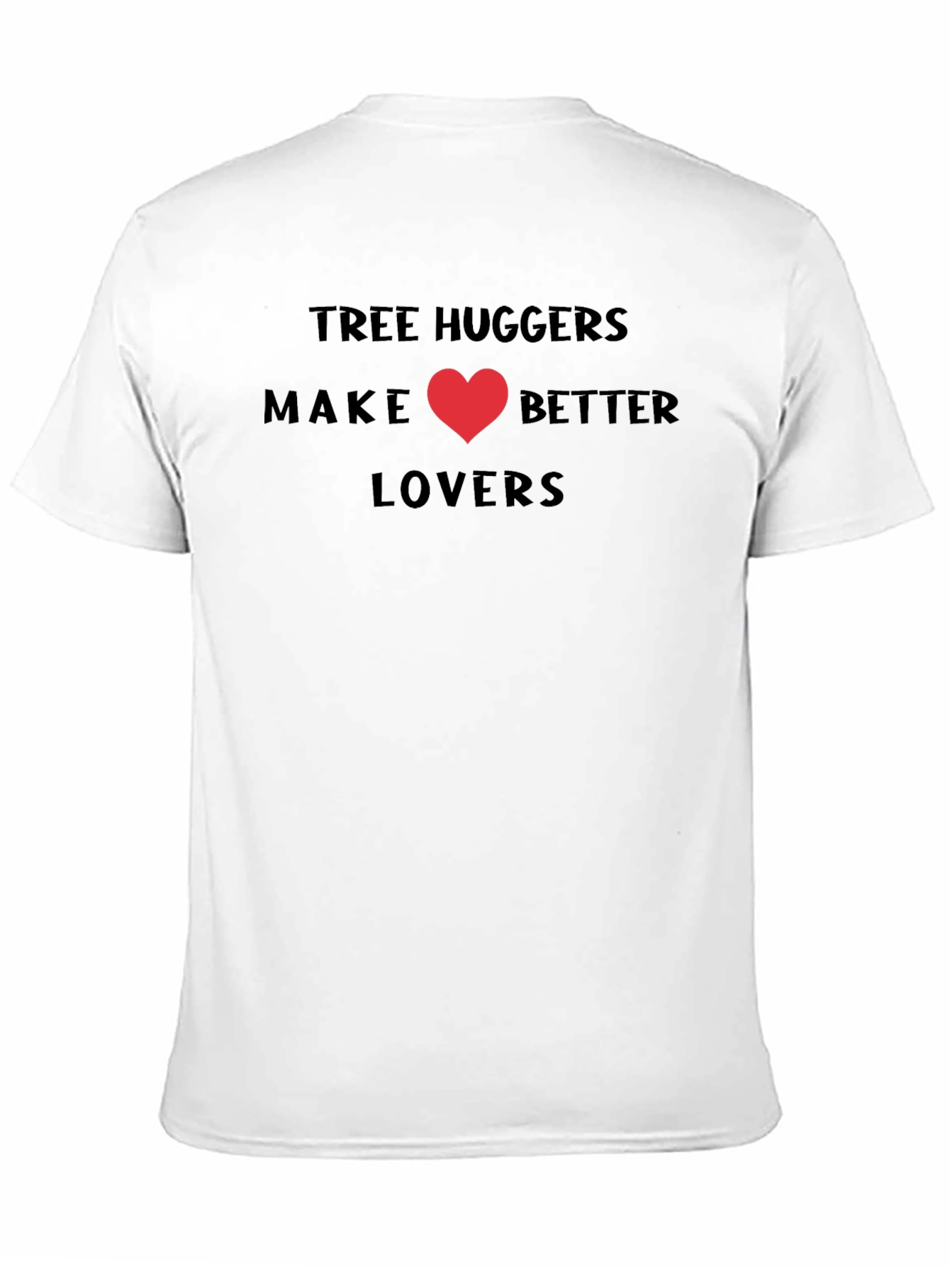 Tree Huggers Make Better Lovers T-Shirt