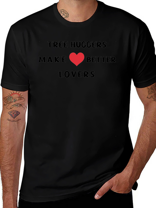 Tree Huggers Make Better Lovers T-Shirt
