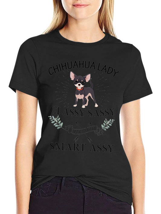 Chihuahua Lady T-Shirt - Classy Sassy & Smart Assy