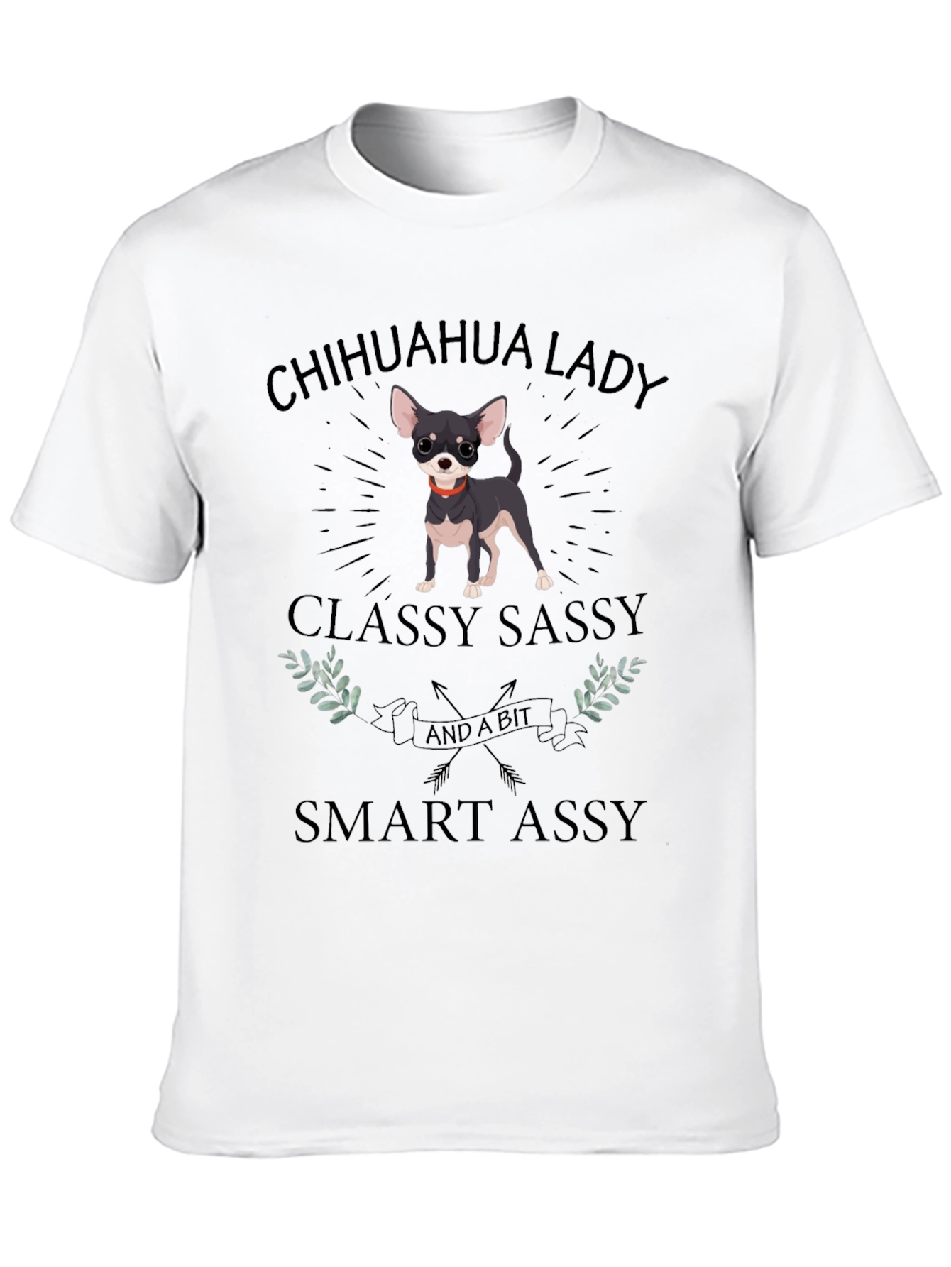 Chihuahua Lady T-Shirt - Classy Sassy & Smart Assy
