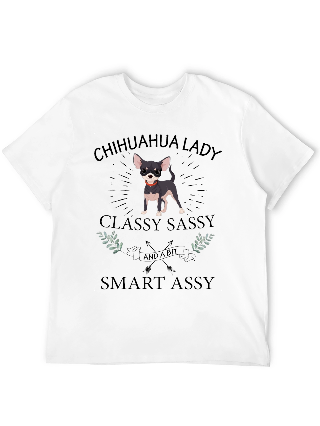 Chihuahua Lady T-Shirt - Classy Sassy & Smart Assy
