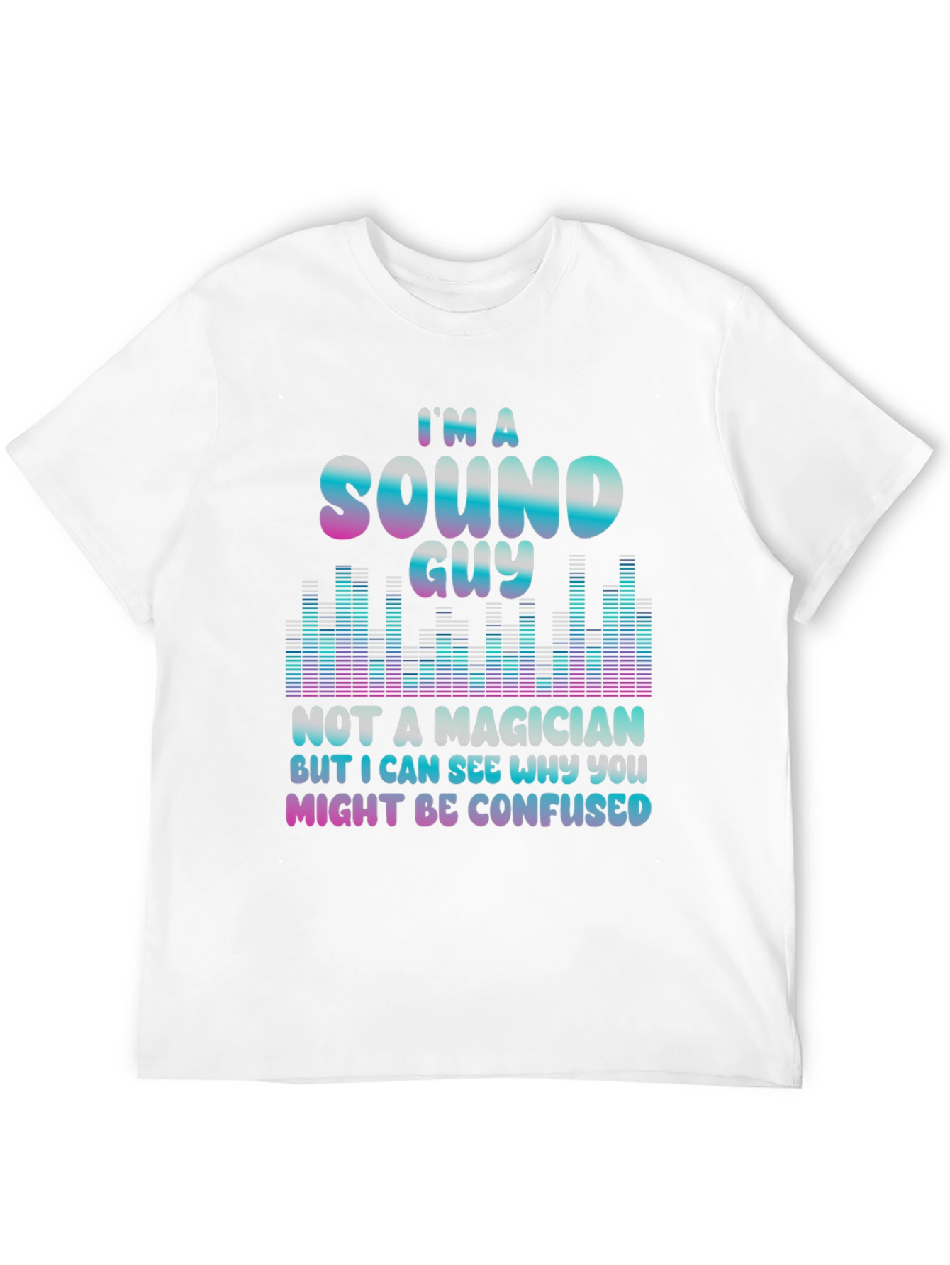 Sound Guy Not a Magician T-Shirt