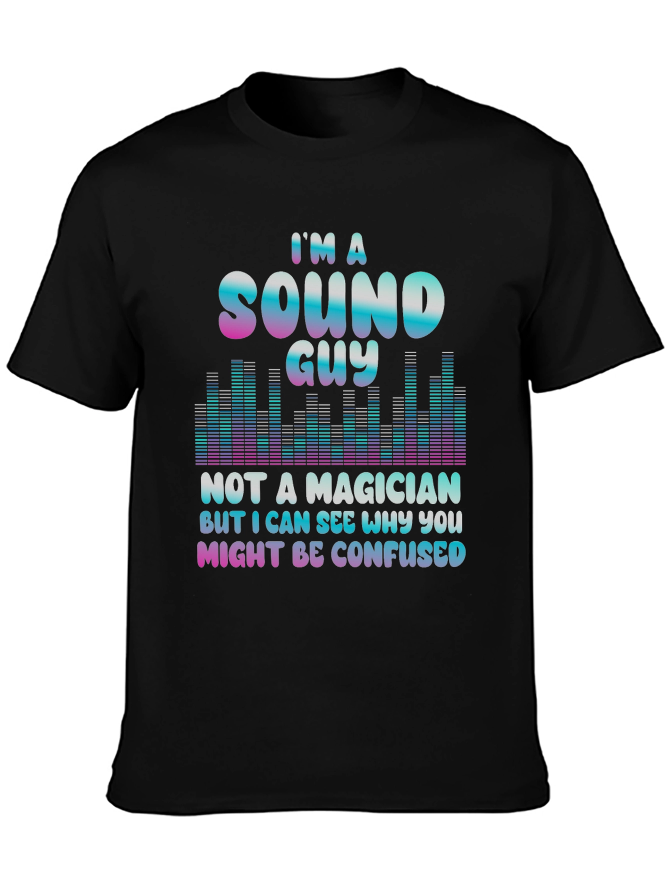 Sound Guy Not a Magician T-Shirt