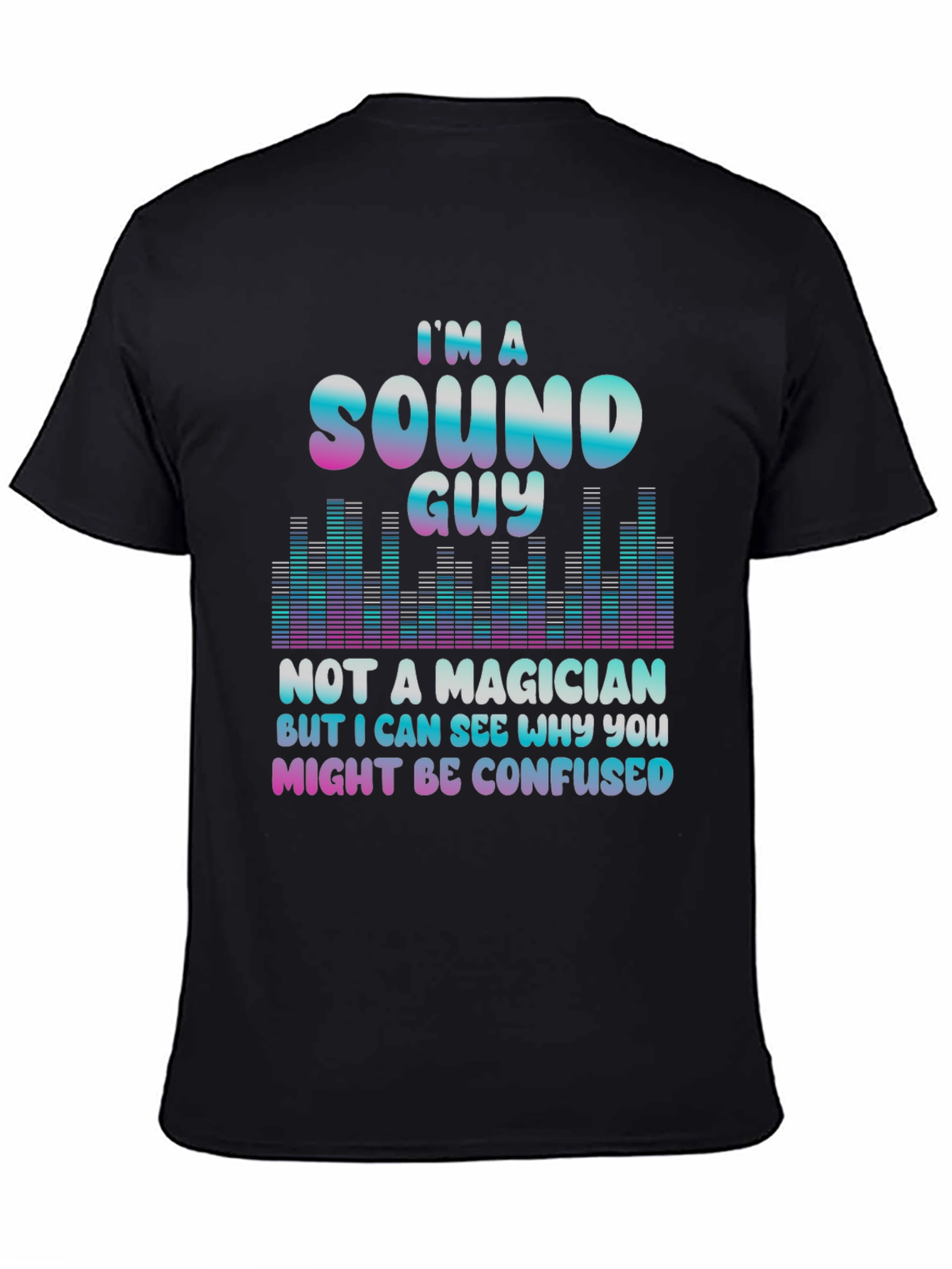 Sound Guy Not a Magician T-Shirt