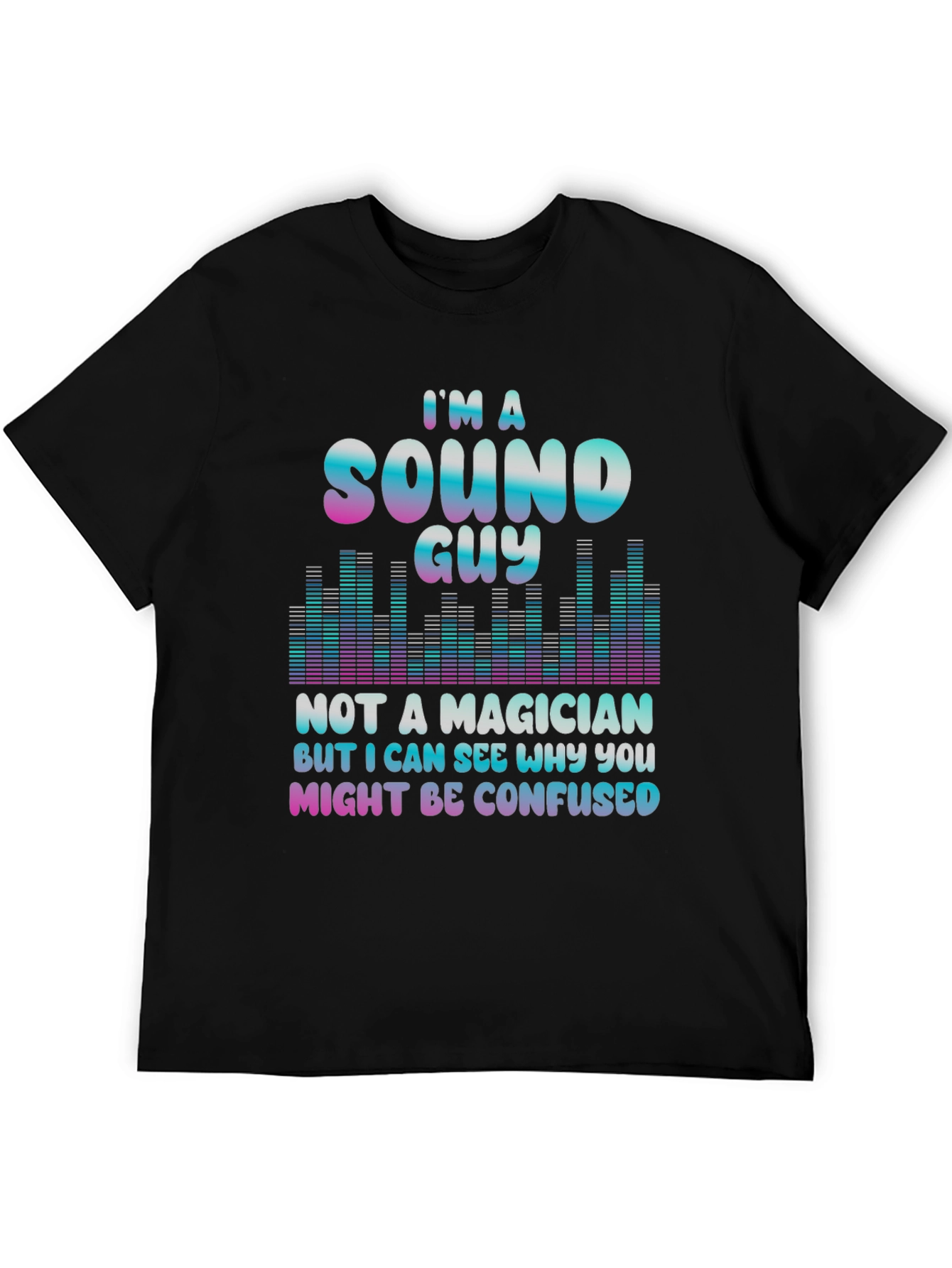 Sound Guy Not a Magician T-Shirt