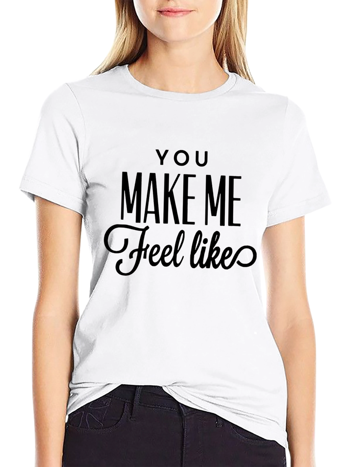 You Make Me Feel Like T-Shirt - Black