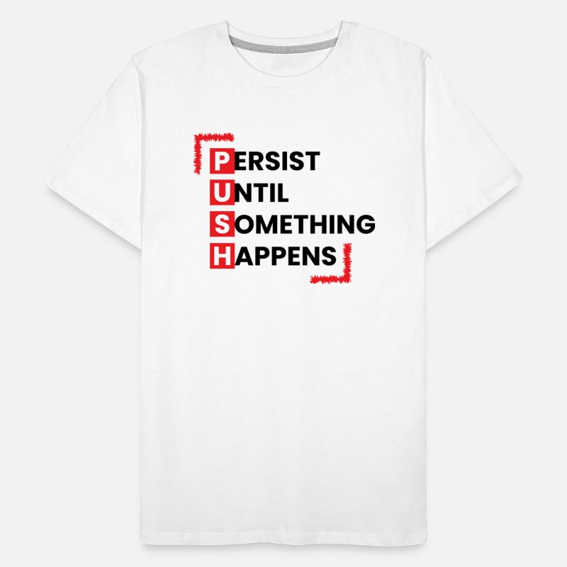 Persist Until Something Happen Push On Men T-Shirt