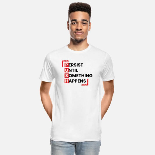 Persist Until Something Happen Push On Men T-Shirt