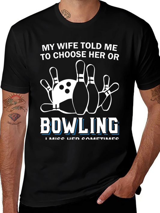 Bowling T-Shirt - My Wife Told Me to Choose Her or Bowling
