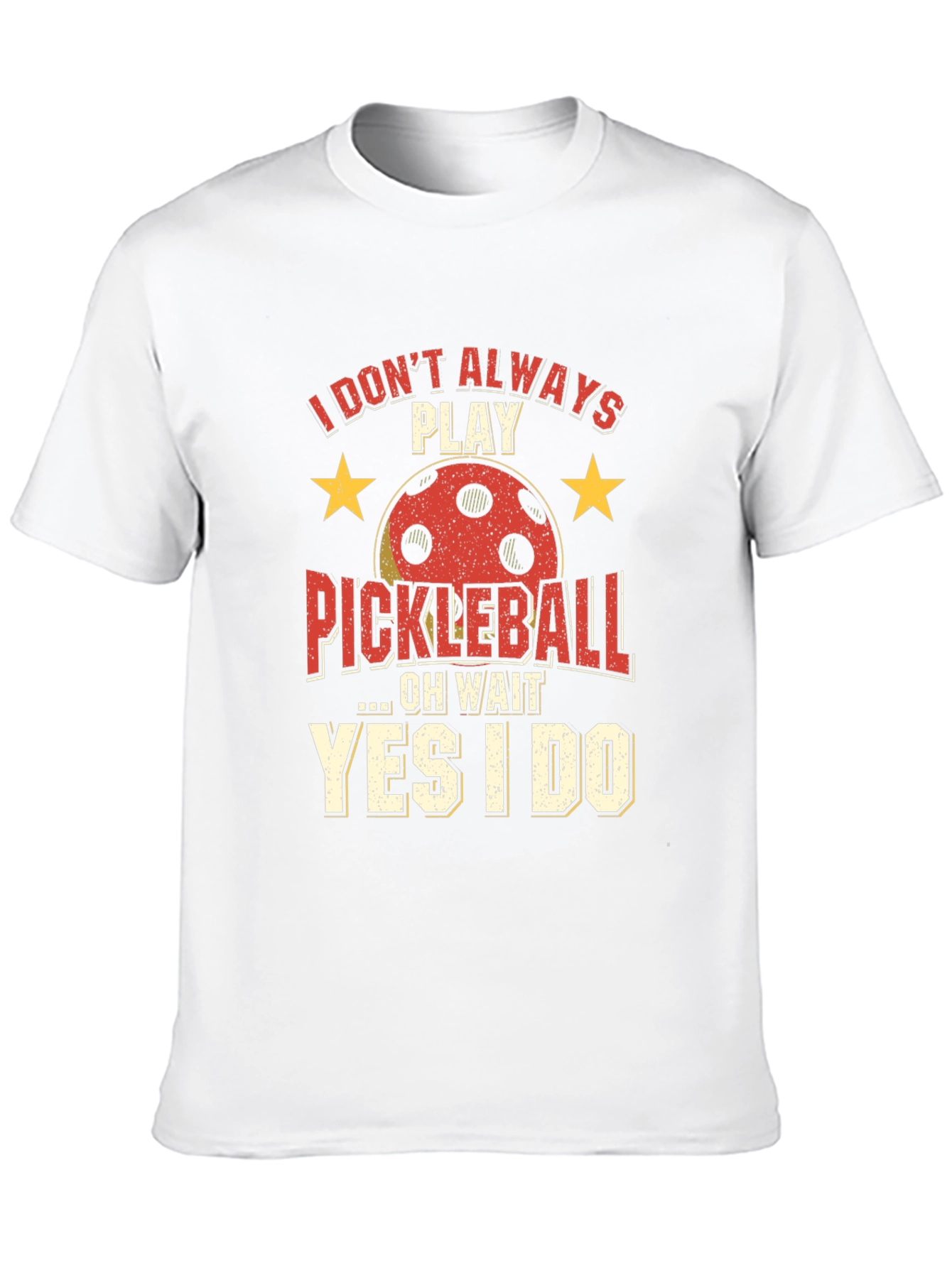 Funny Pickleball T-Shirt - Always Play Pickleball!
