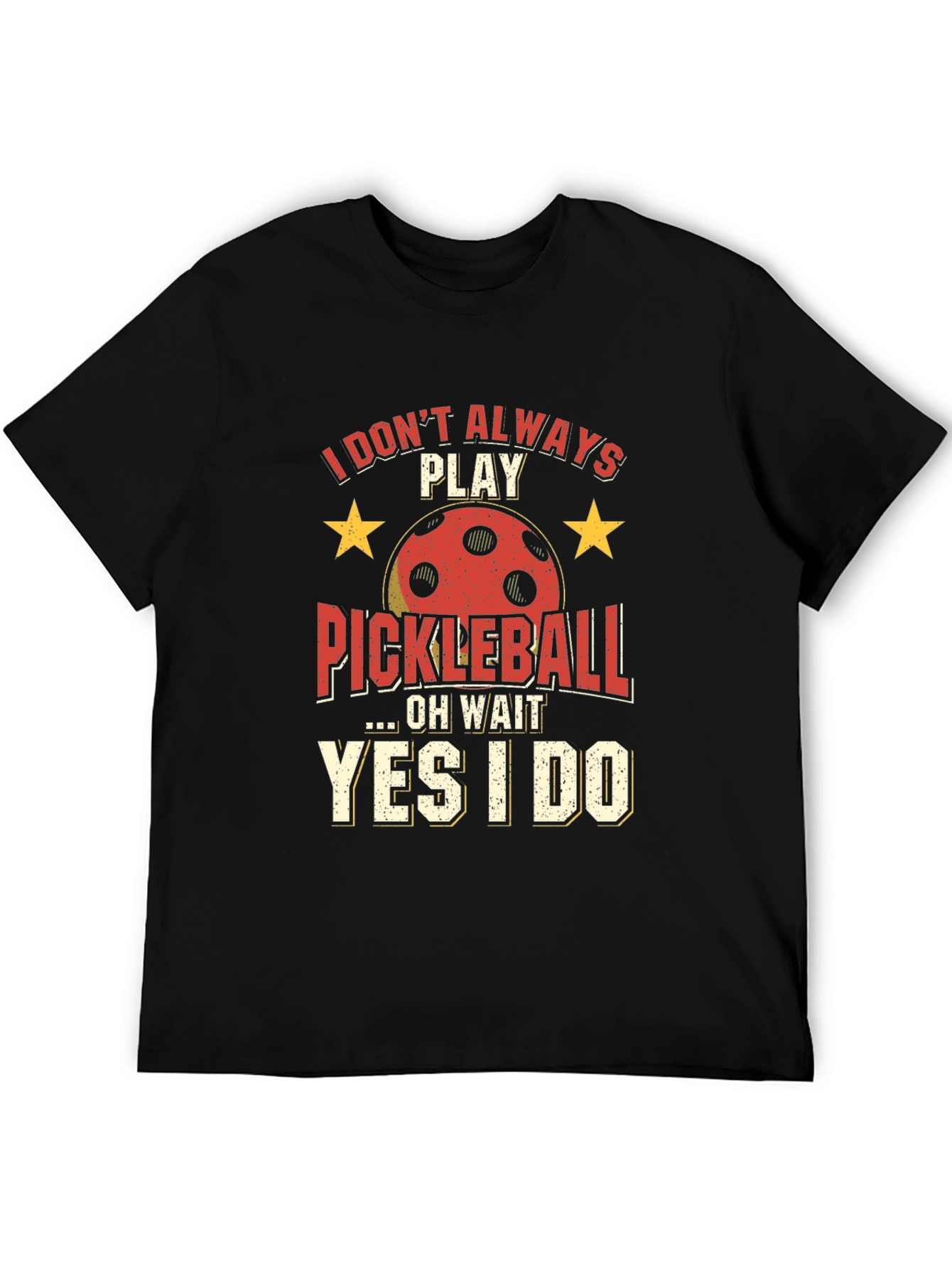Funny Pickleball T-Shirt - Always Play Pickleball!