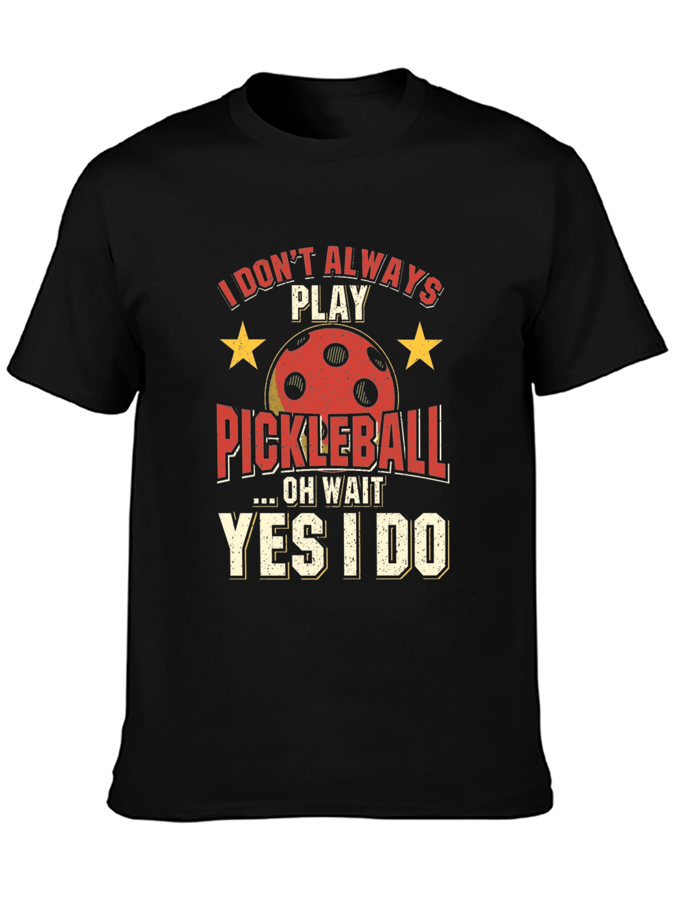Funny Pickleball T-Shirt - Always Play Pickleball!