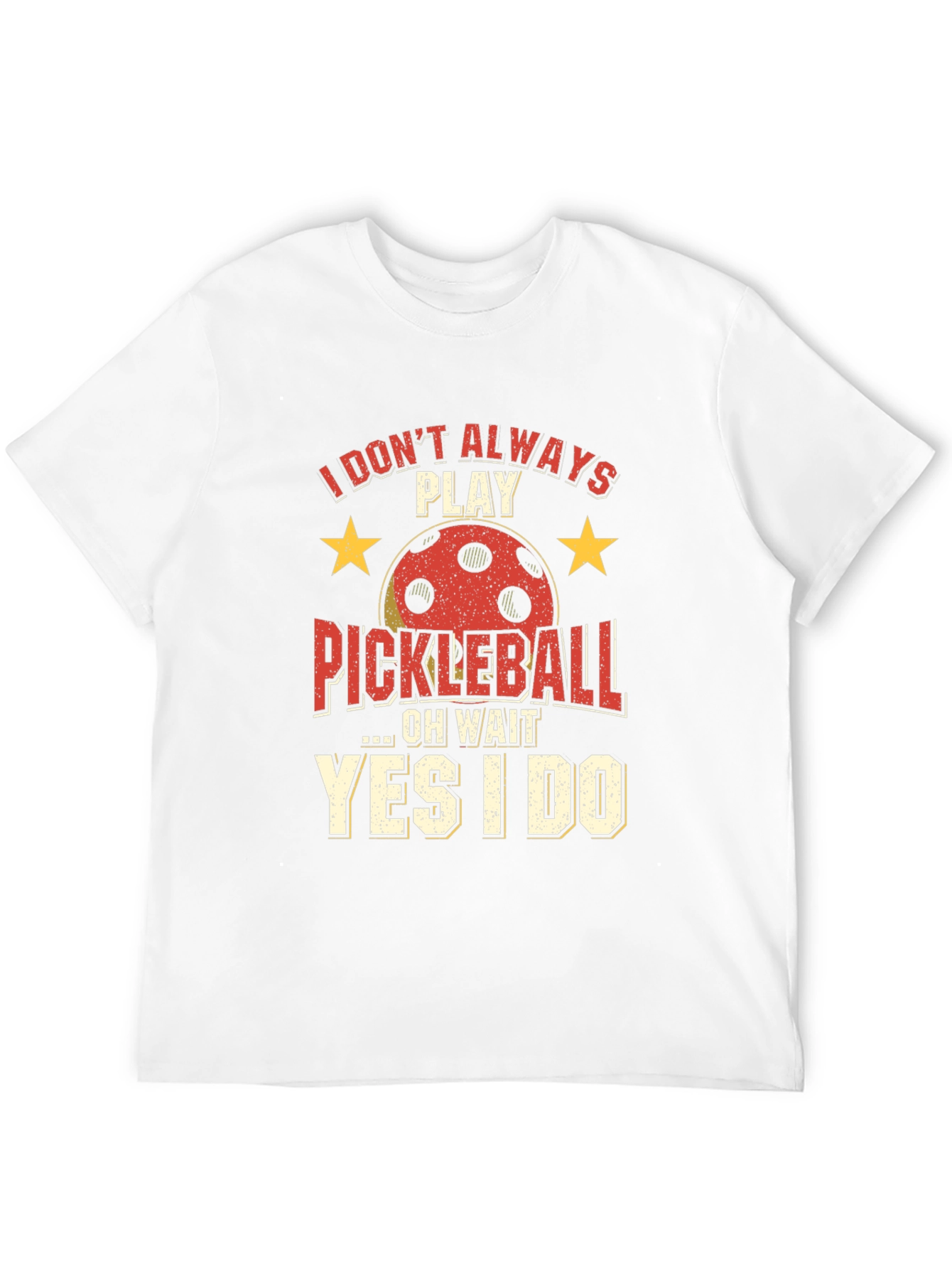 Funny Pickleball T-Shirt - Always Play Pickleball!