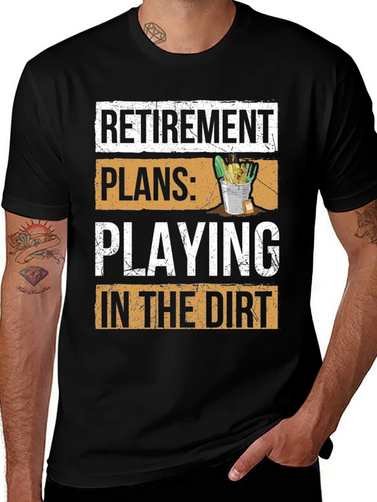 Retirement Plans T-Shirt - Playing in the Dirt