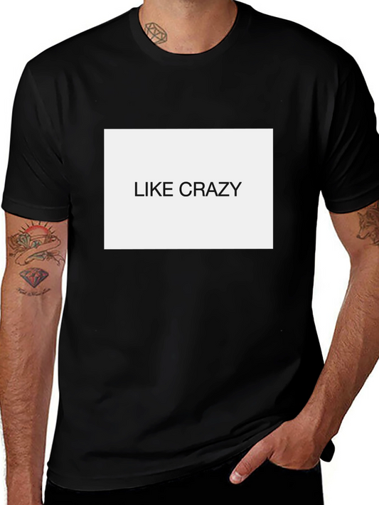 Like Crazy Black T-Shirt - Funny Slogan Tee