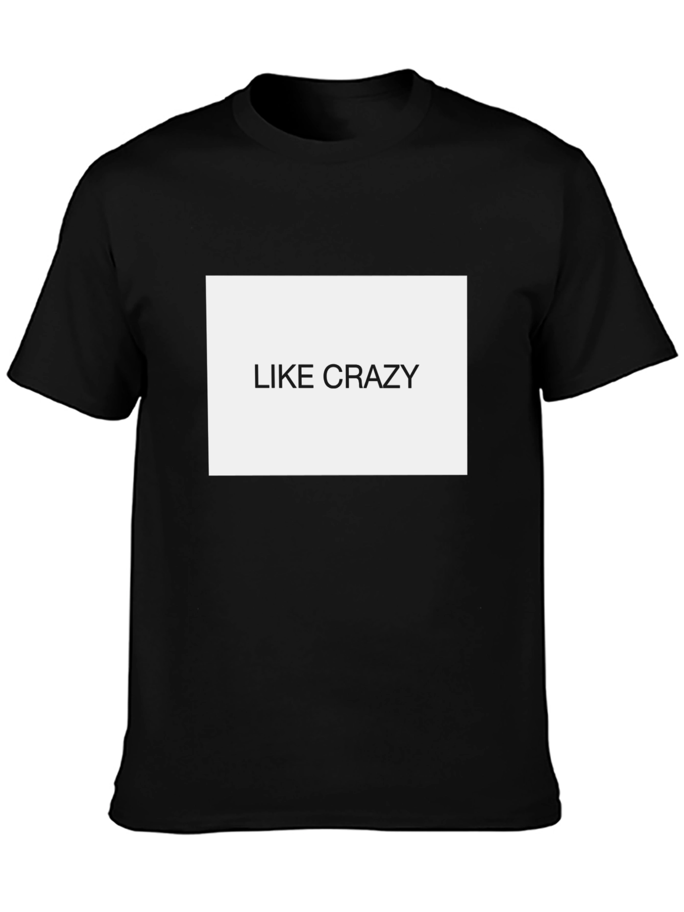 Like Crazy Black T-Shirt - Funny Slogan Tee