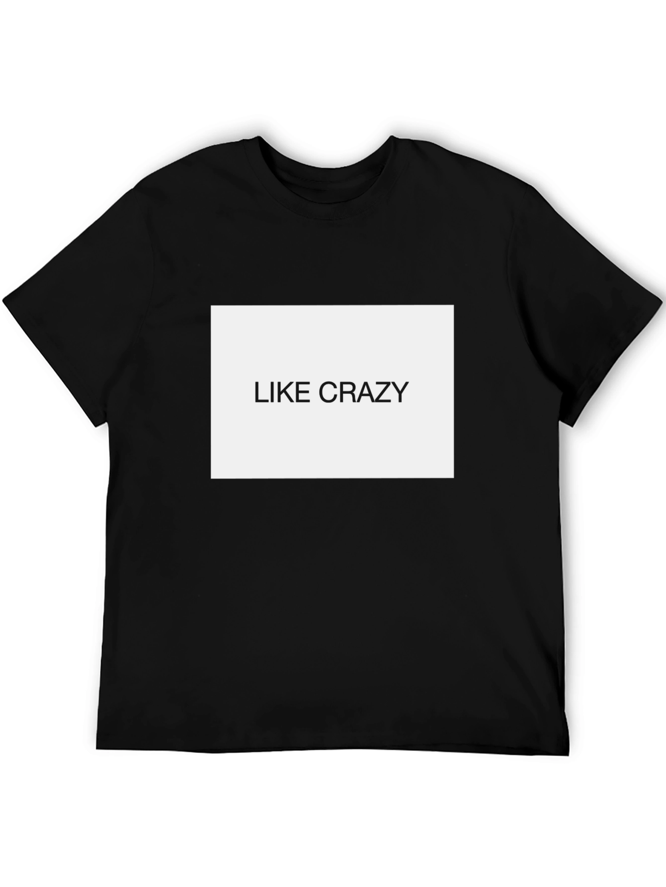 Like Crazy Black T-Shirt - Funny Slogan Tee