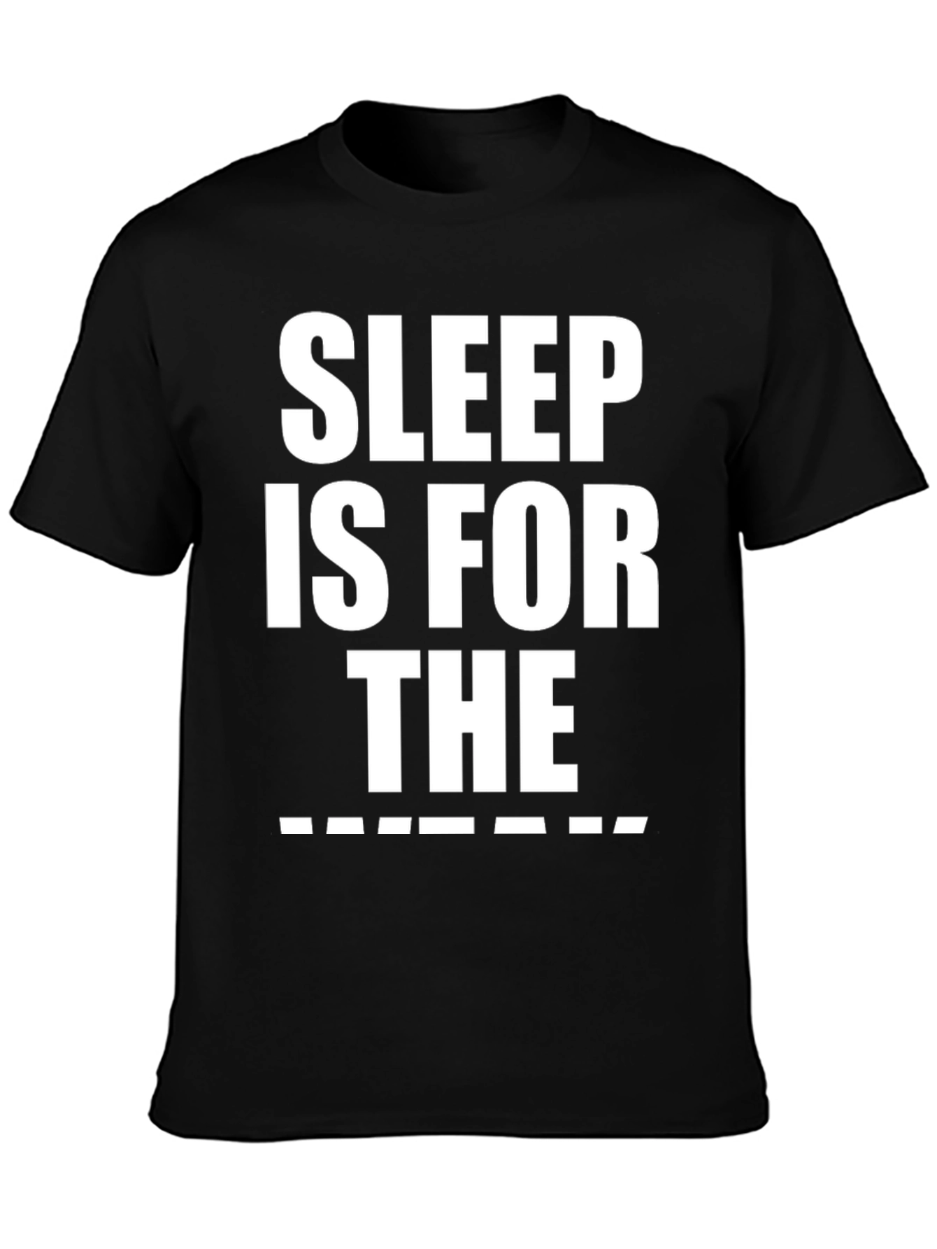 Sleep is for the _______ T-Shirt Funny Graphic Tee