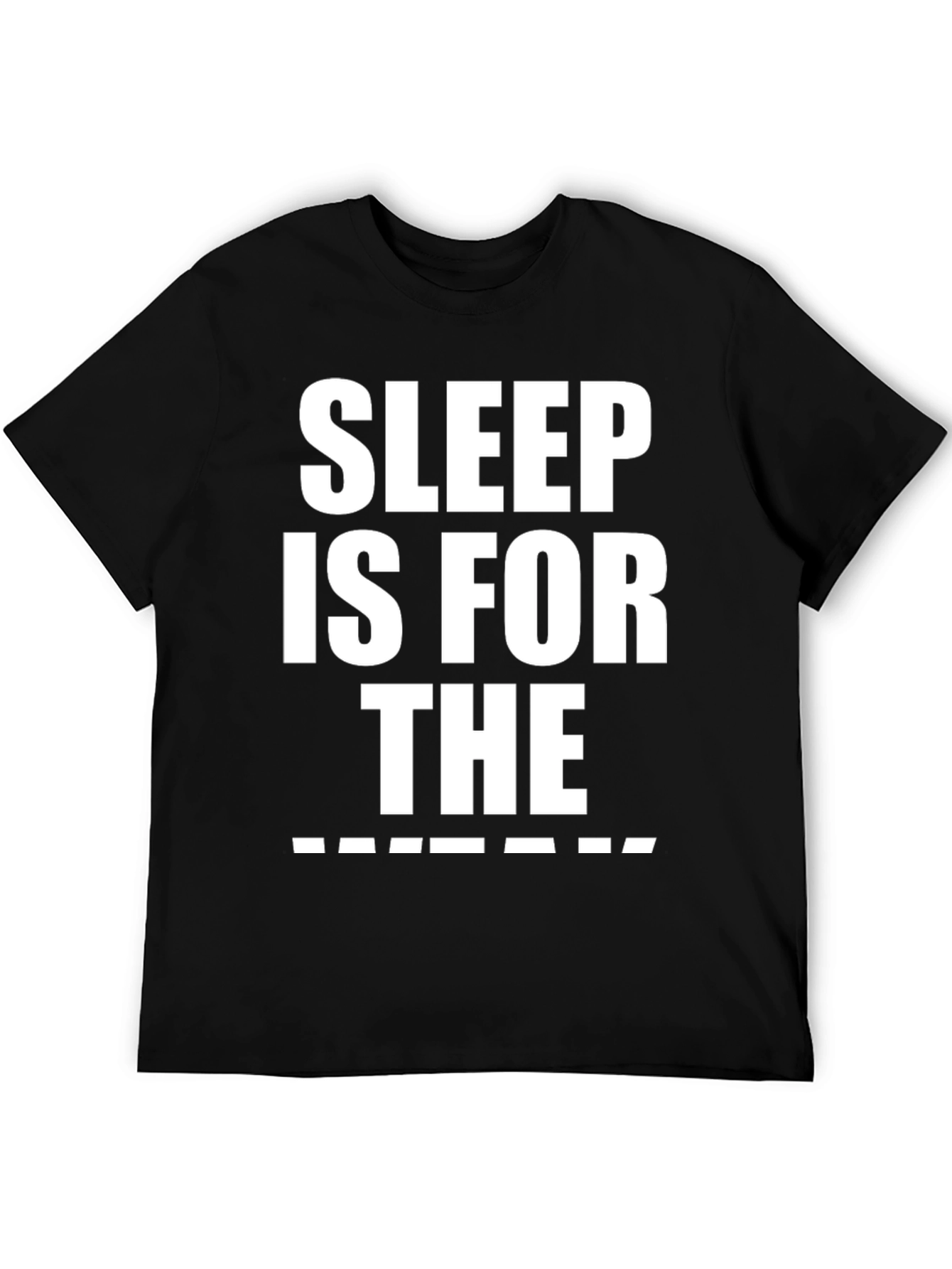 Sleep is for the _______ T-Shirt Funny Graphic Tee