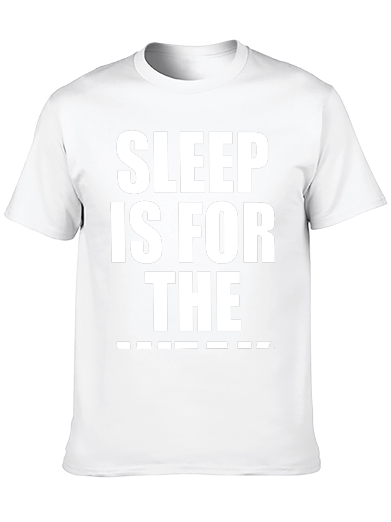 Sleep is for the _______ T-Shirt Funny Graphic Tee