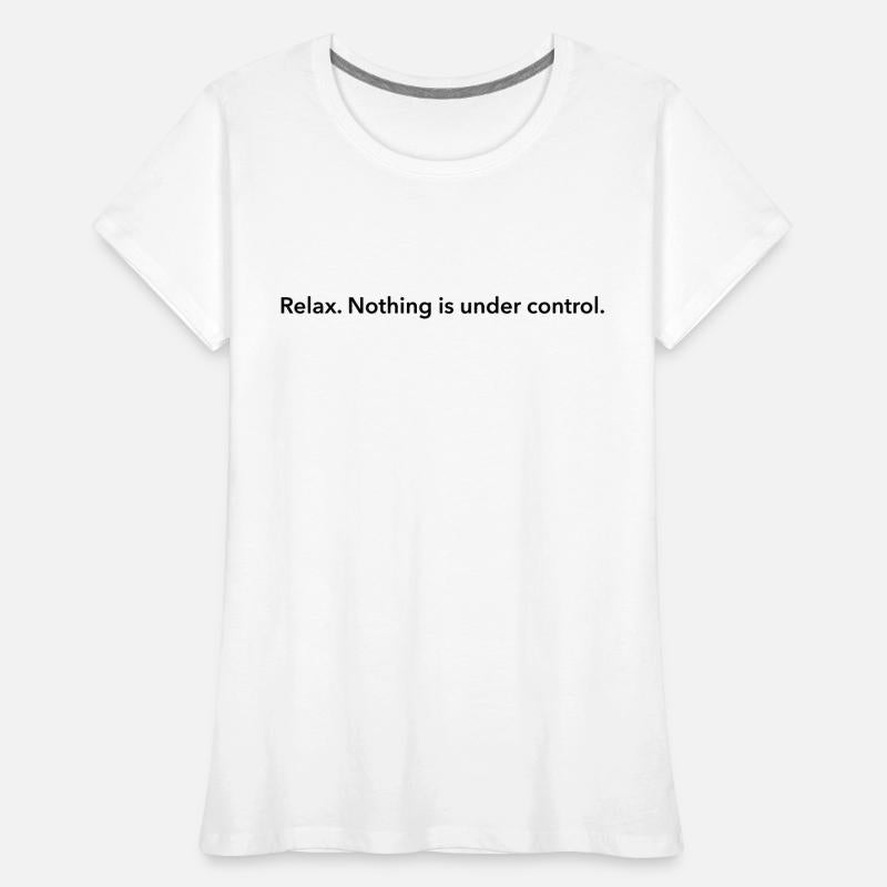 Relax. Nothing is under control.