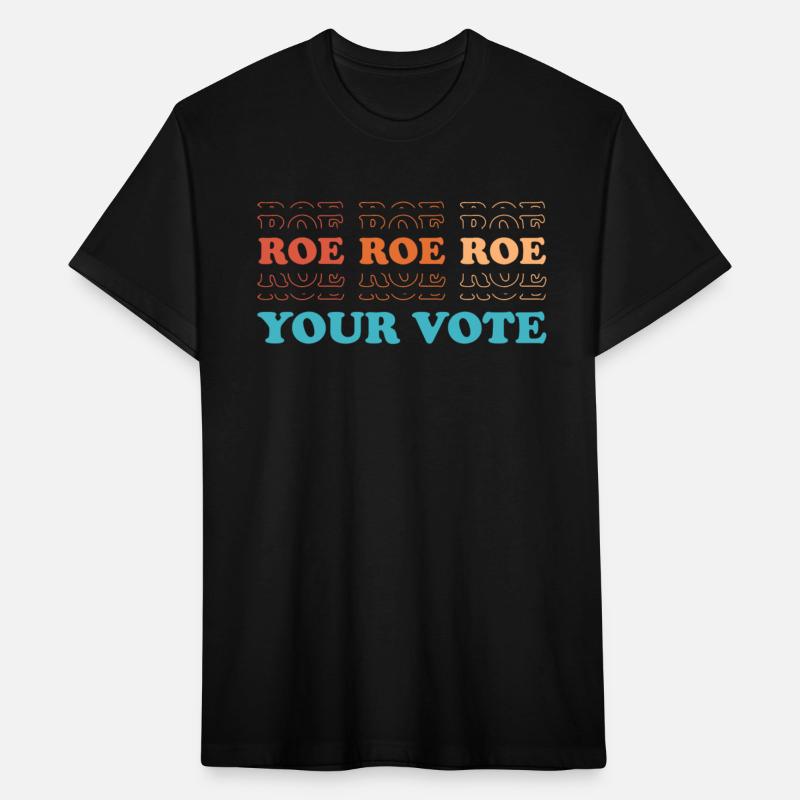 Roe Roe Your Vote Pro Choice