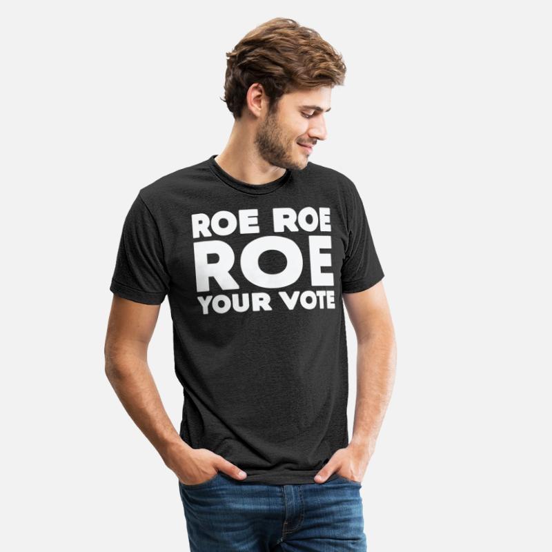 Roe Roe Your Vote Pro Choice