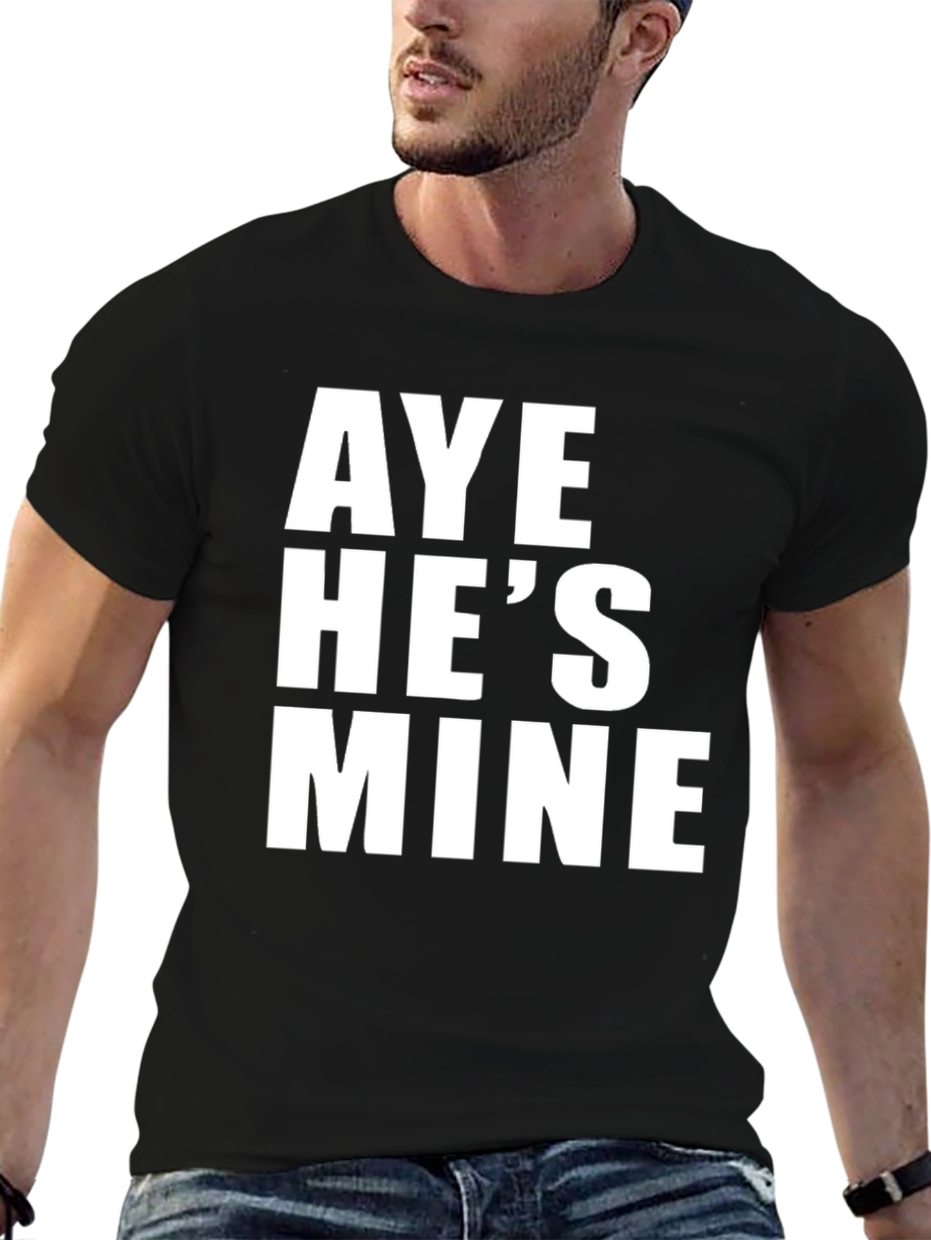 Aye Hes Mine T-Shirt - Bold Statement Tee