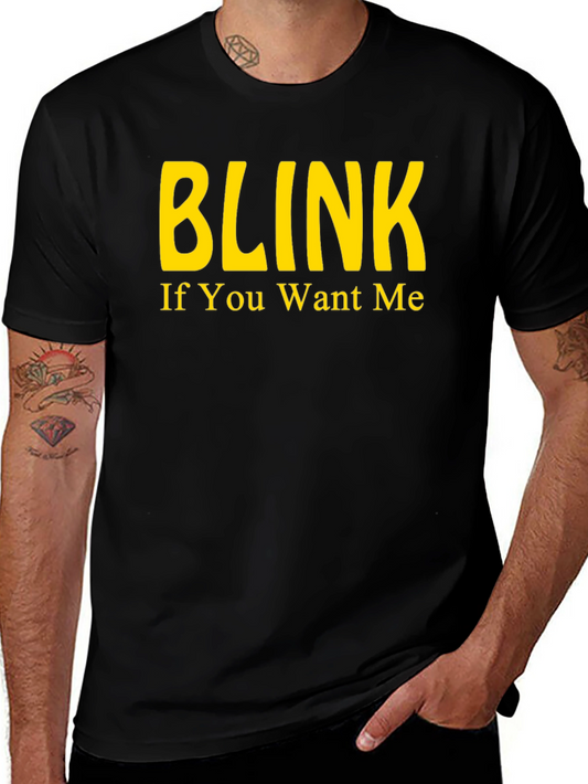 Blink If You Want Me - Novelty T-Shirt