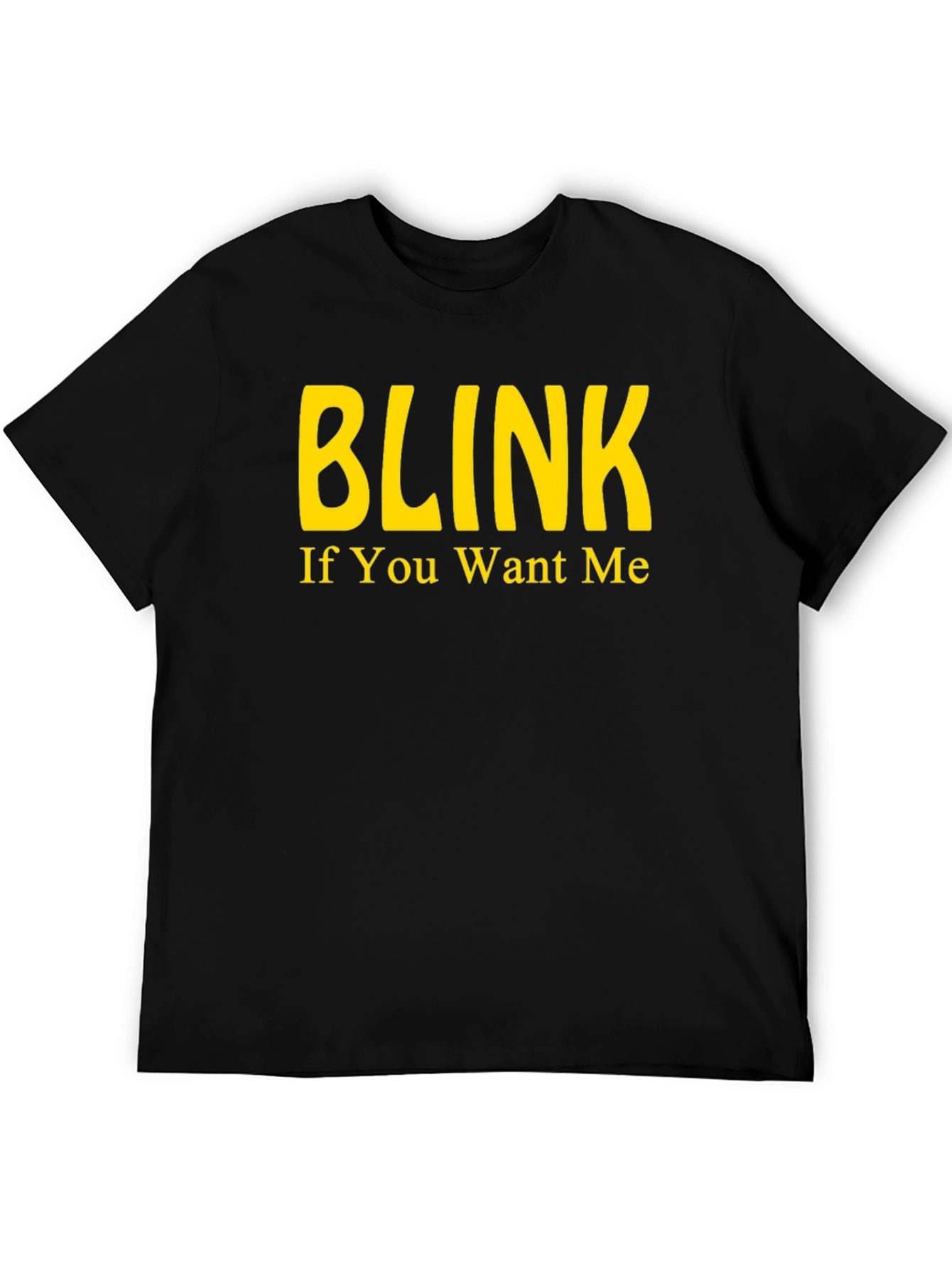 Blink If You Want Me - Novelty T-Shirt