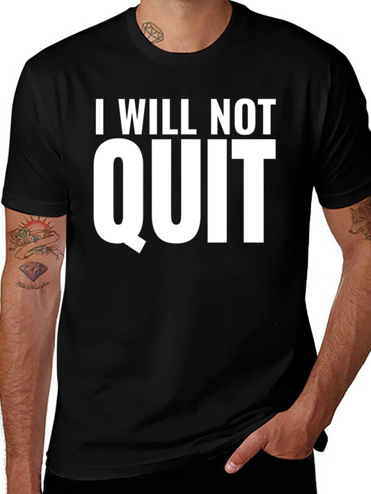 I Will Not Quit T-Shirt - Motivational Graphic Tee