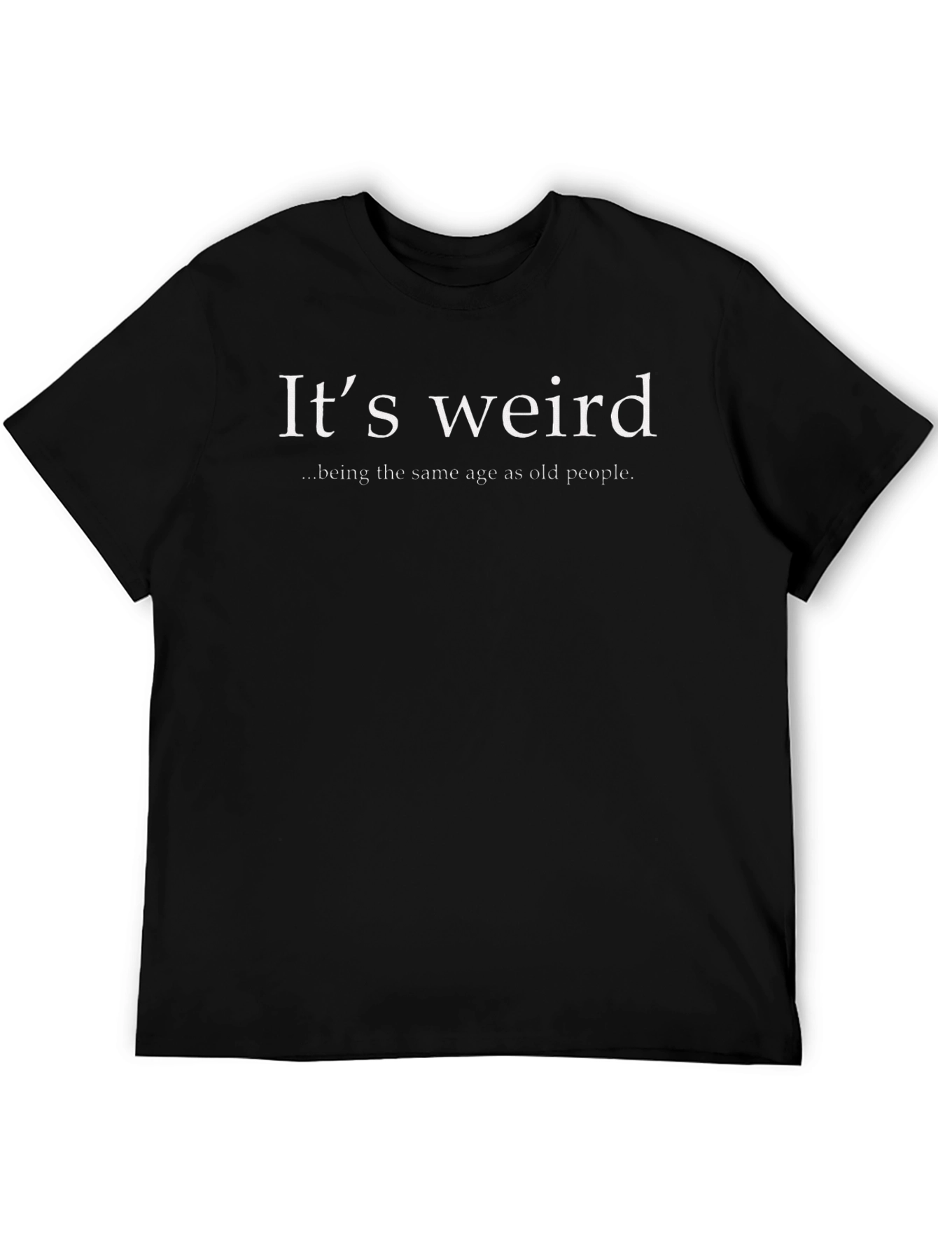 Its Weird T-Shirt - Funny Slogan Tee