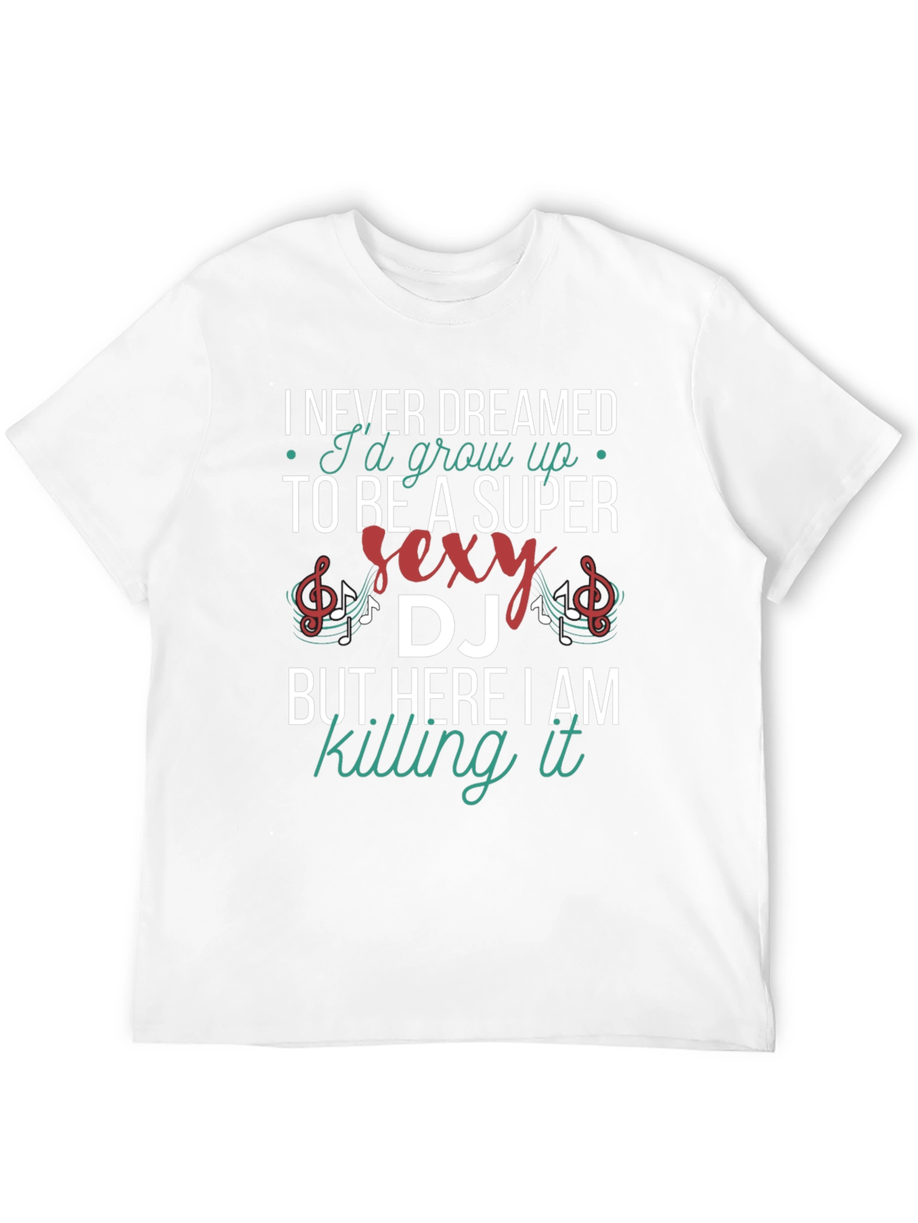 Super Sexy DJ T-Shirt - Never Dreamed