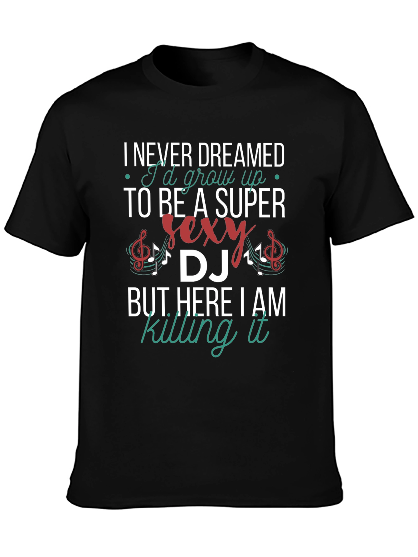 Super Sexy DJ T-Shirt - Never Dreamed