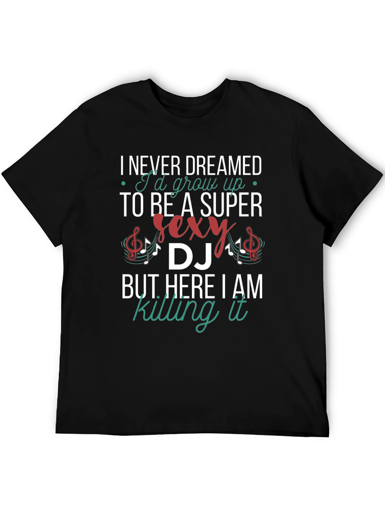 Super Sexy DJ T-Shirt - Never Dreamed
