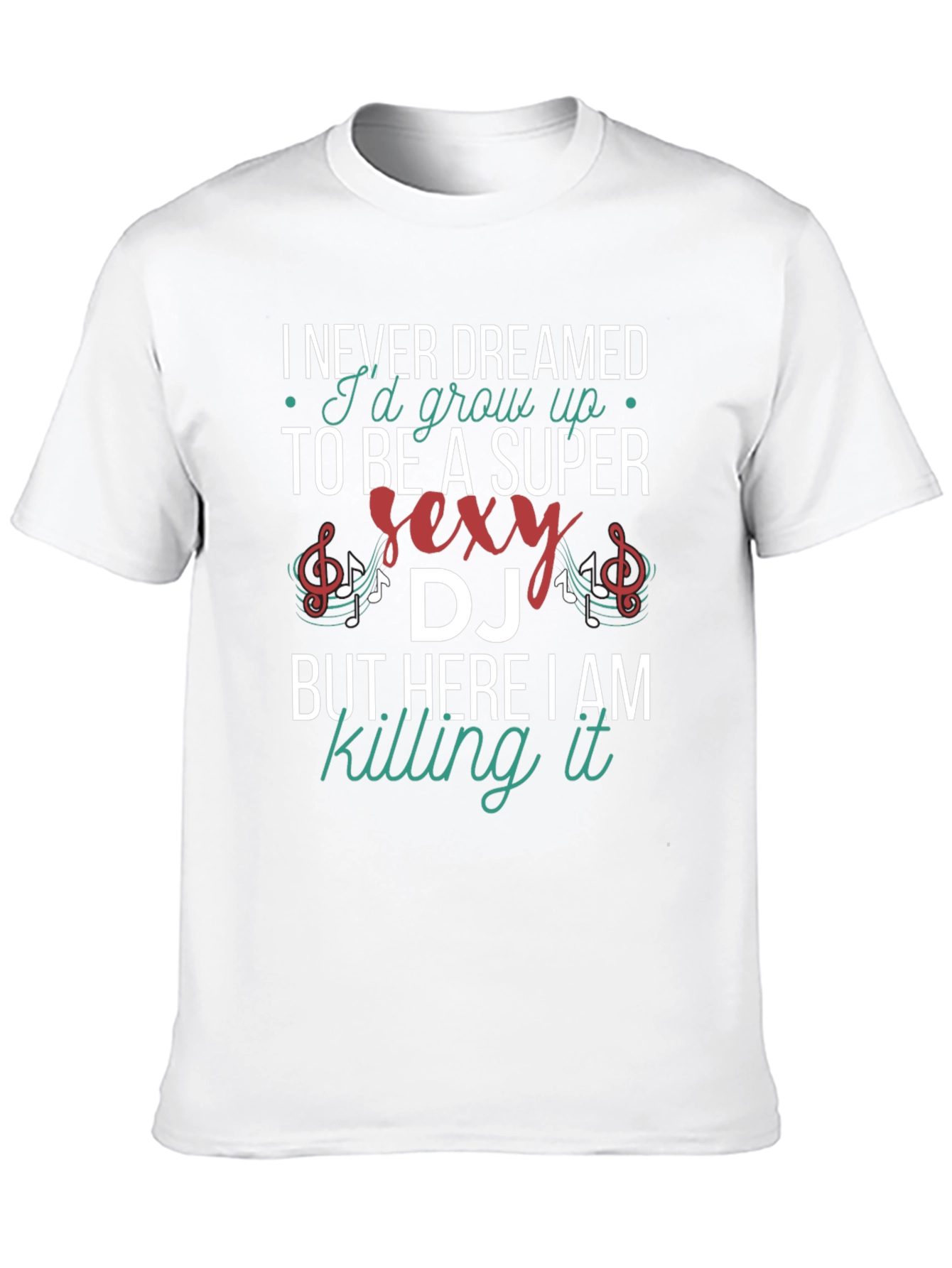 Super Sexy DJ T-Shirt - Never Dreamed